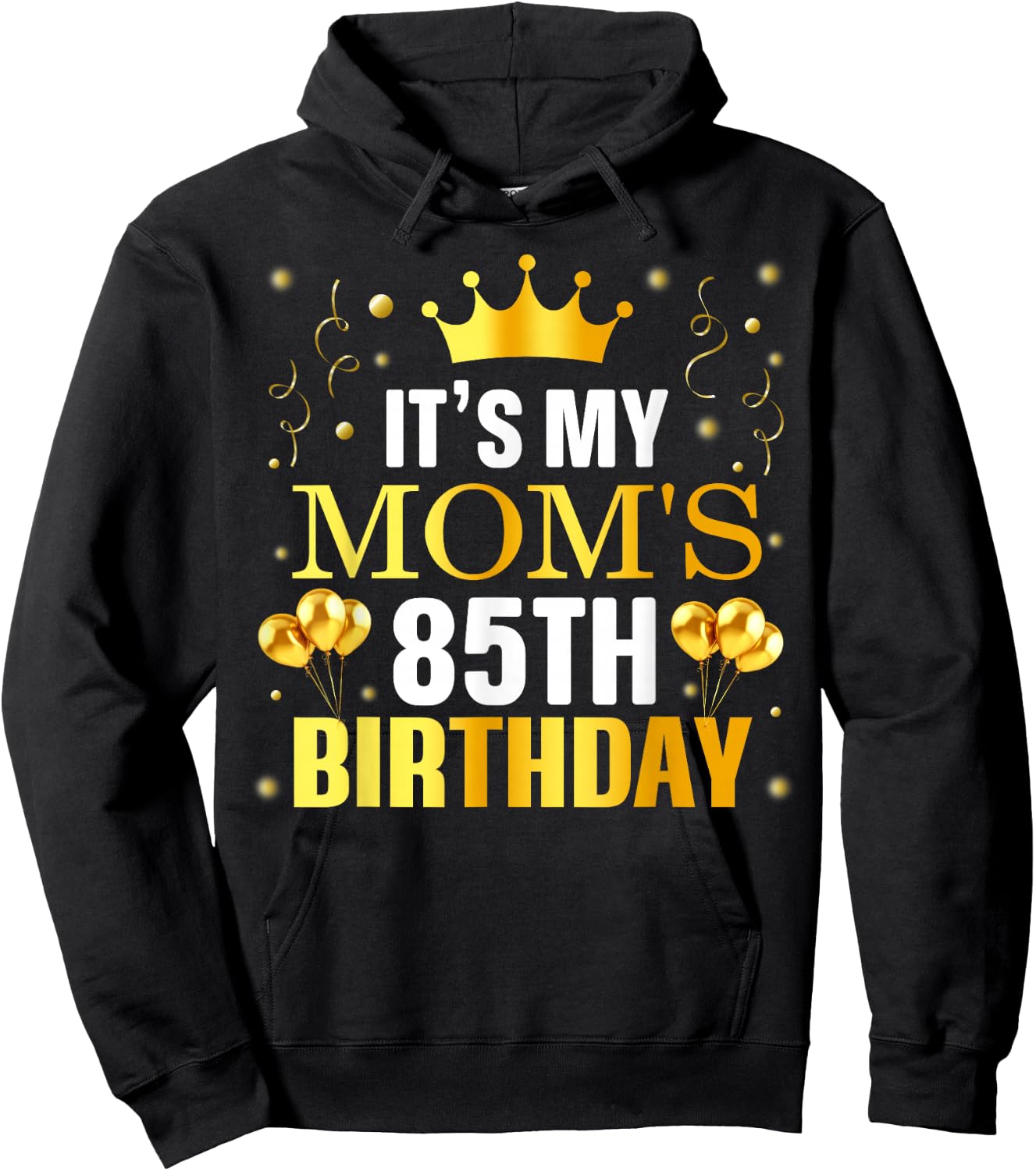 It's My Mom's 85th Birthday Happy Birthday 85 Years Old Hoodie - Hoodie | Black