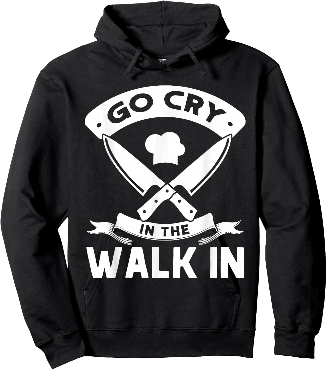 Go Cry In The Walk In, Funny Kitchen Chef Hoodie - Hoodie | Black