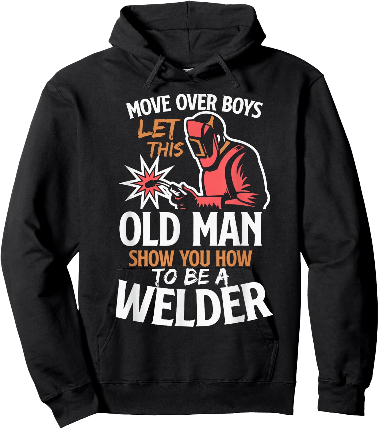 Move Over Boys Let This Old Man Show You How To Be A Welder Hoodie - Hoodie | Black