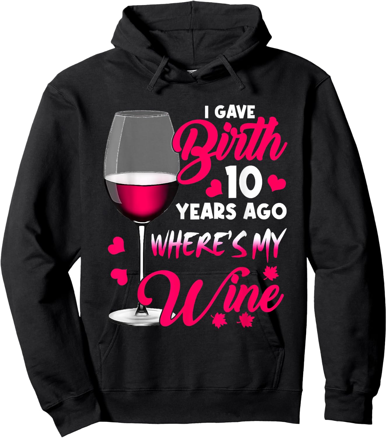 I Gave Birth 10 Years Ago Where's My Wine Happy Mother's Day Hoodie - Hoodie | Black