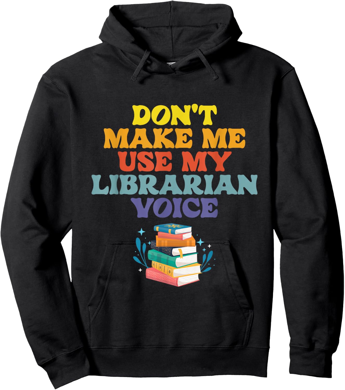Don't Make Me Use My Librarian Voice | Library Books Hoodie - Hoodie | Black
