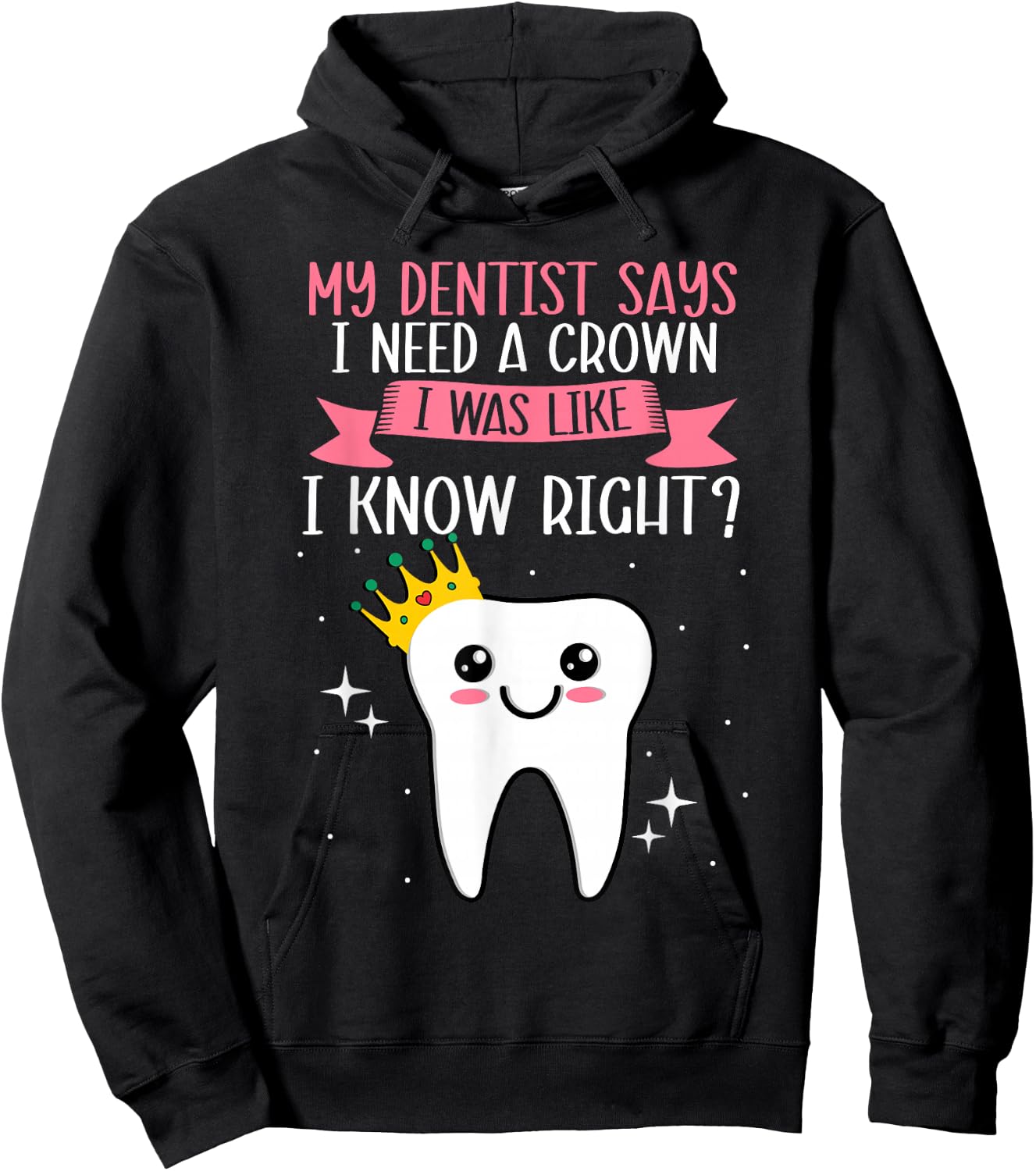 My Dentist Says I Need a Crown Humorous Dentist Dental Hoodie - Hoodie | Black