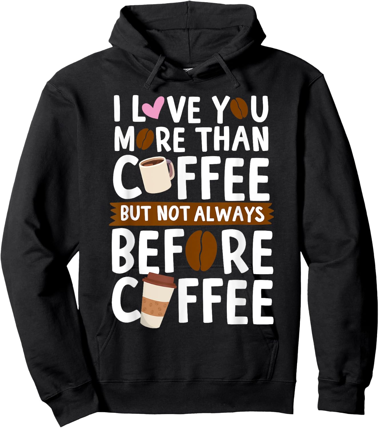 I Love You More Than Coffee But Not Always Before Coffee Hoodie - Hoodie | Black