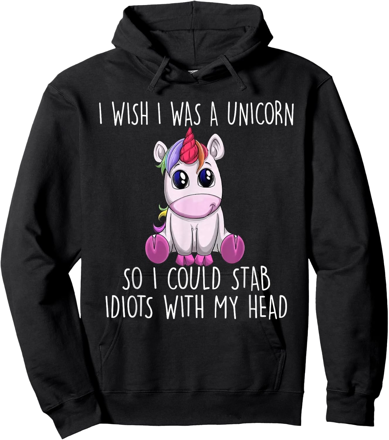 I Wish I Was a Unicorn So I Could Stab Idiots with My Head Hoodie - Hoodie | Black