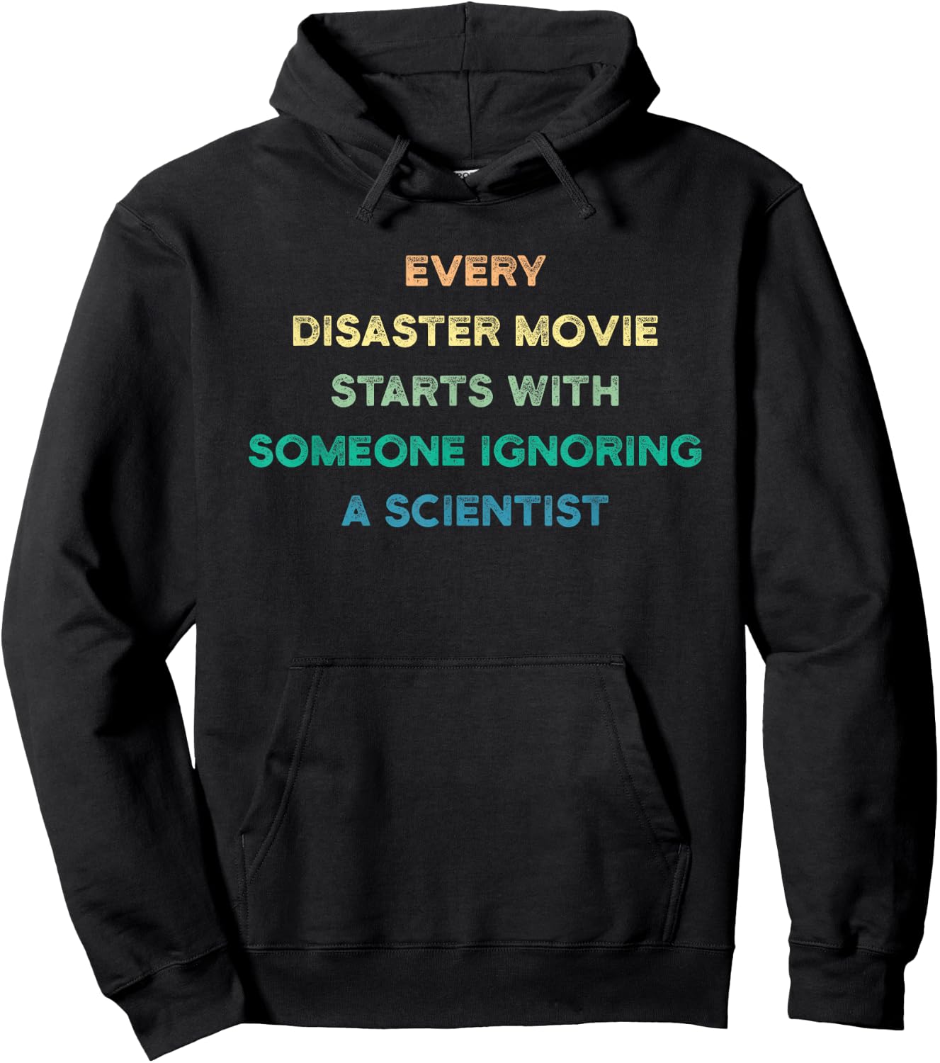 Every Disaster Movie Starts With Someone Ignoring Scientist Hoodie - Hoodie | Black