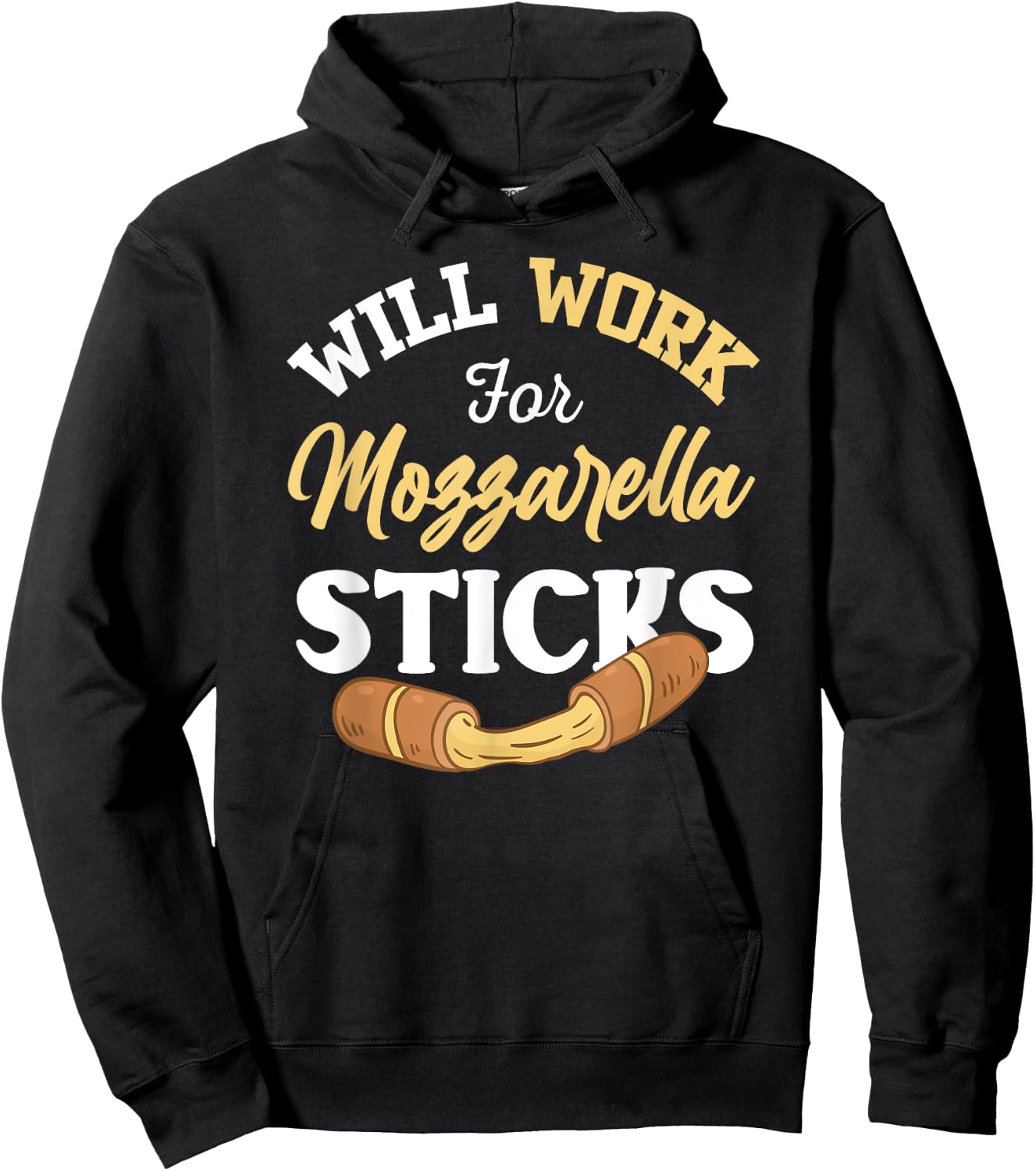 Mozzarella Sticks Shirt Joke Will Work For Mozzarella Sticks Hoodie - Hoodie | Black
