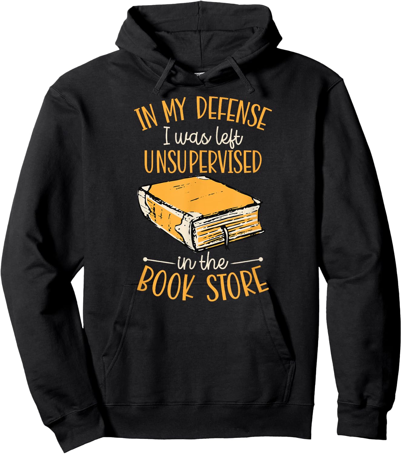 In My Defense I Was Left Unsupervised In The Book Store Hoodie - Hoodie | Black