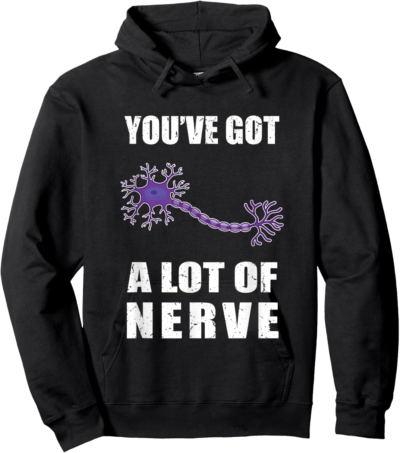 Funny Neuron You've Got a Lot of Nerve Neurology and Biology Hoodie - Hoodie | Black