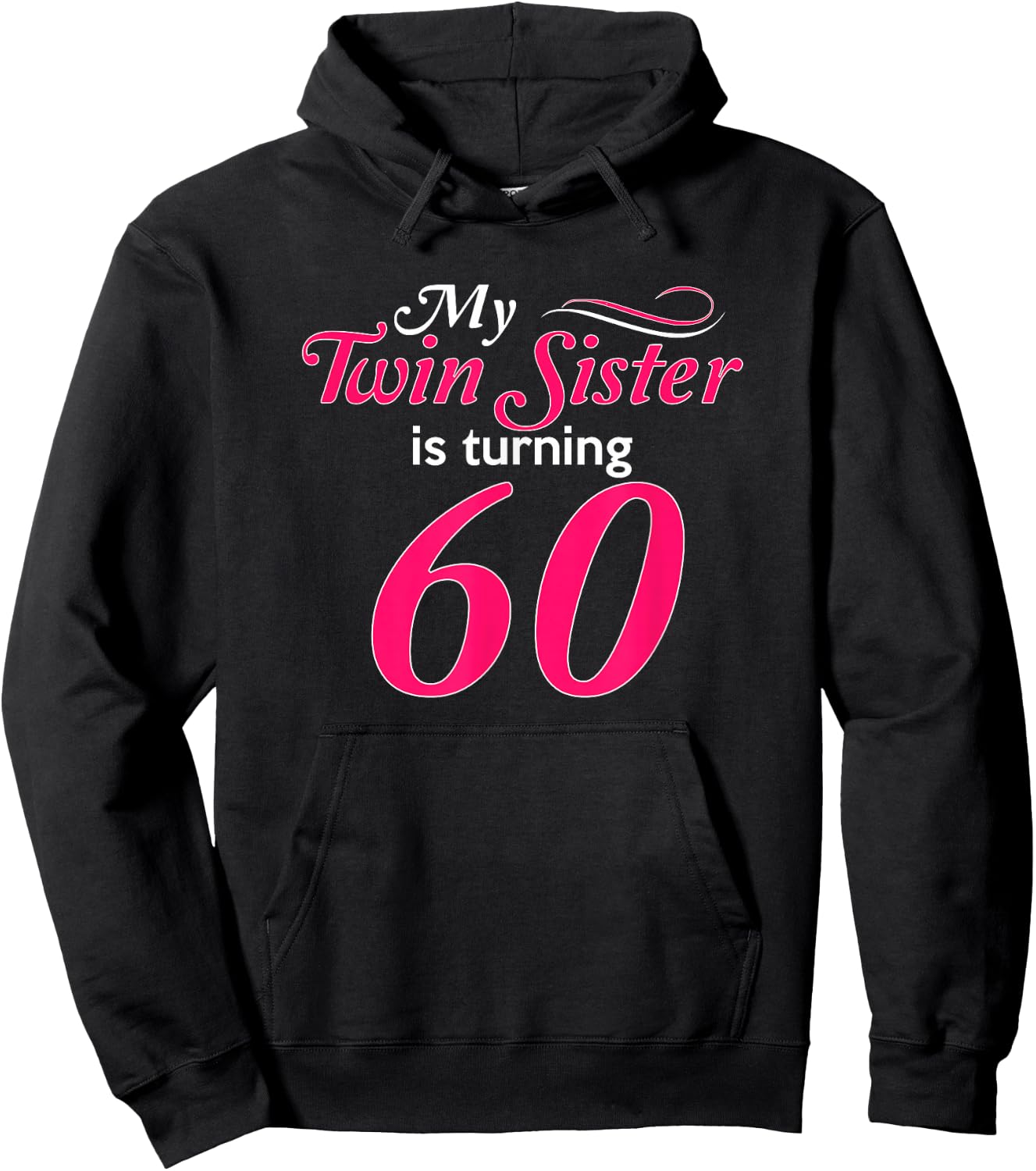 Funny My Twin Sister Is Turning 60th Birthday 60th Birthday Hoodie - Hoodie | Black