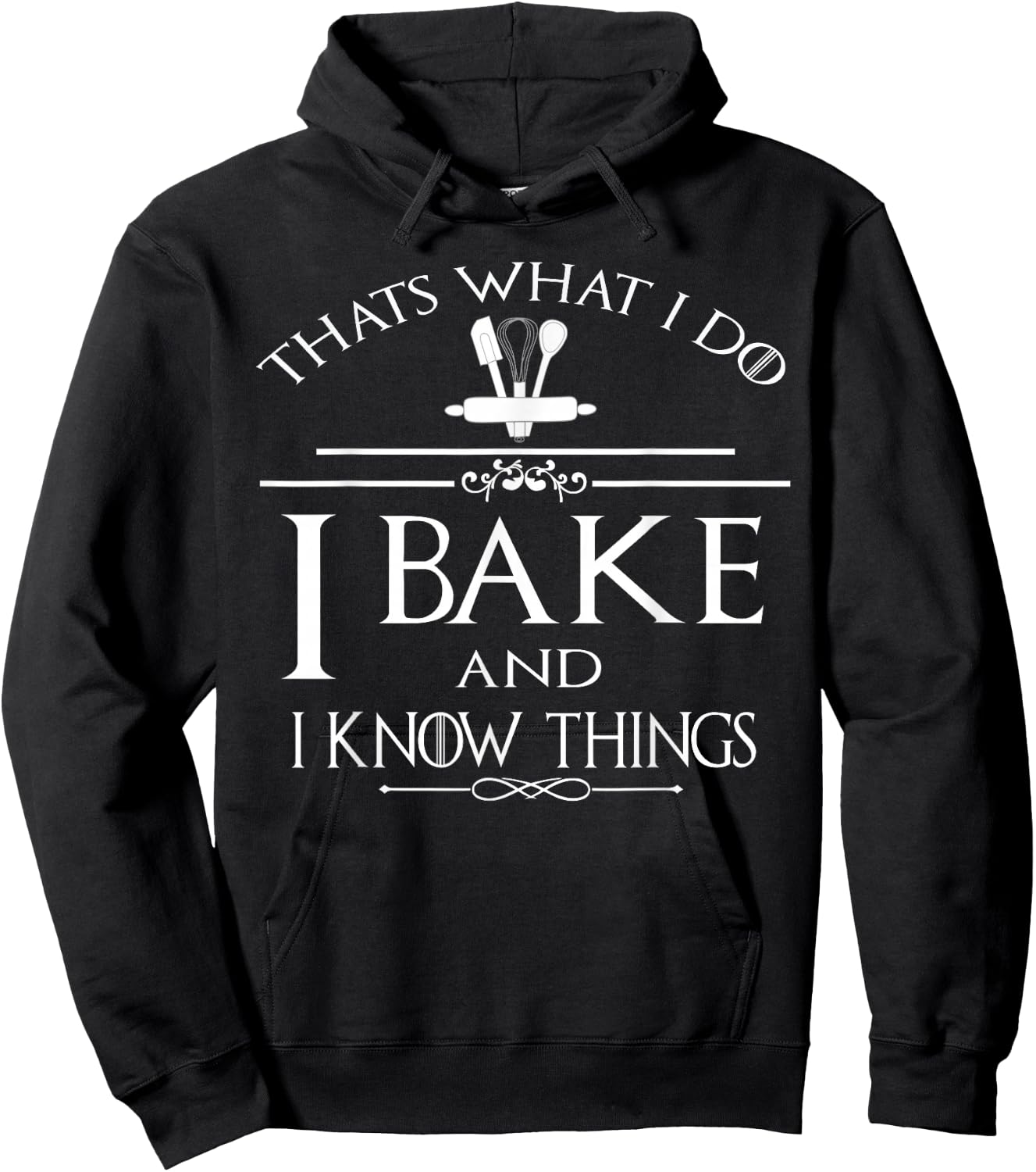 Thats What I Do I Bake And I Know Things Hoodie - Hoodie | Black