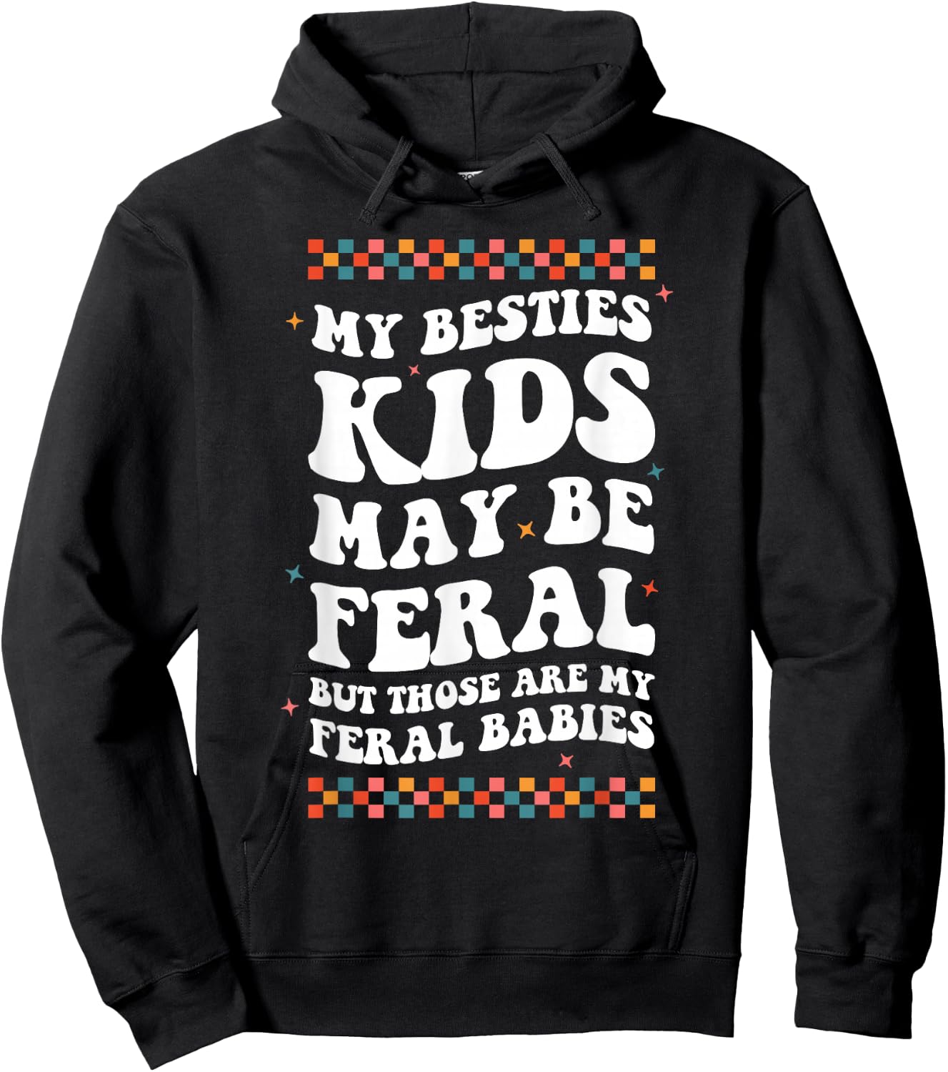 My Besties Kids May Be Feral But Those Are My Feral Babies Hoodie - Hoodie | Black
