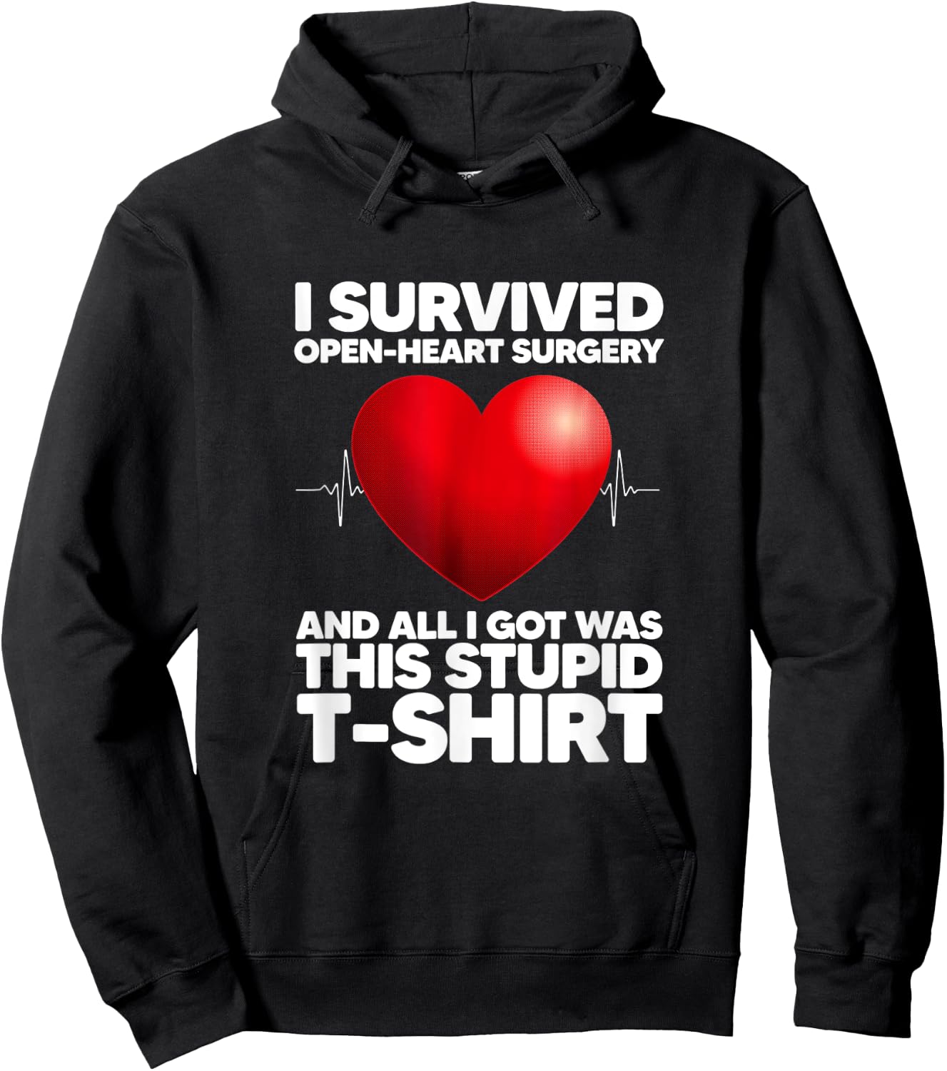 I Survived Open-Heart Surgery And All I Got Was This Stupid Hoodie - Hoodie | Black