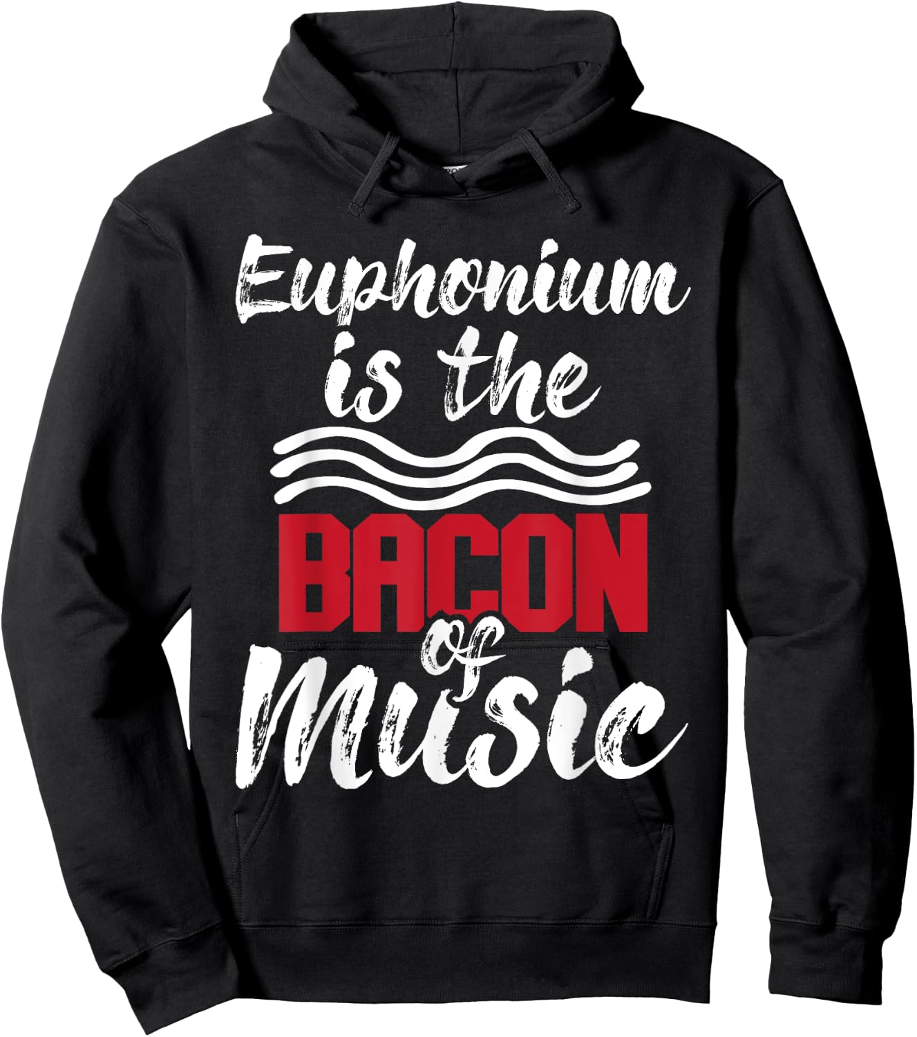 Euphonium Is The Bacon Of Music - Euphoniumist Marching Band Hoodie - Hoodie | Black