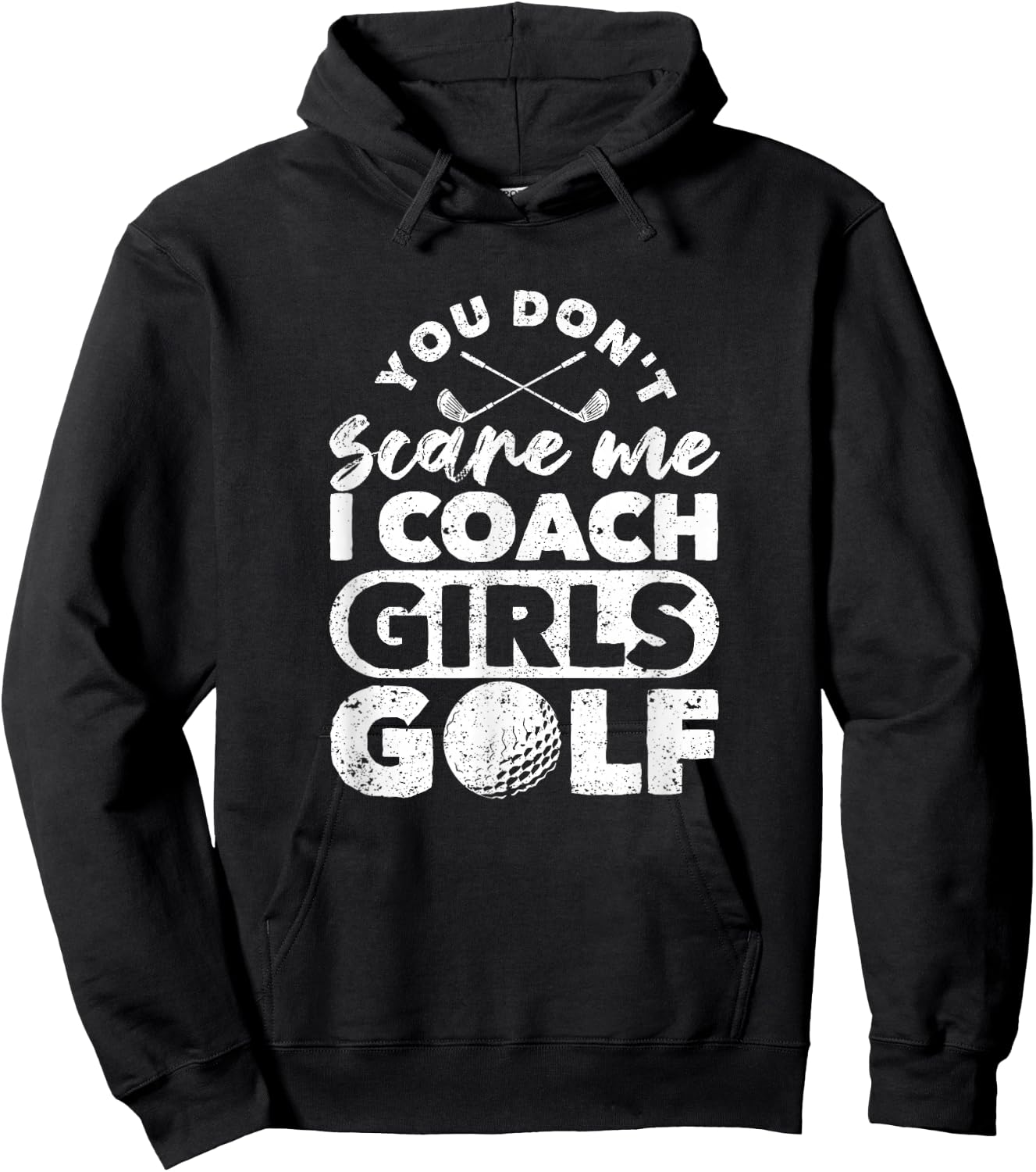 You Don't Scare Me I Coach Girls Golf Funny Golfing Coaches Hoodie - Hoodie | Black