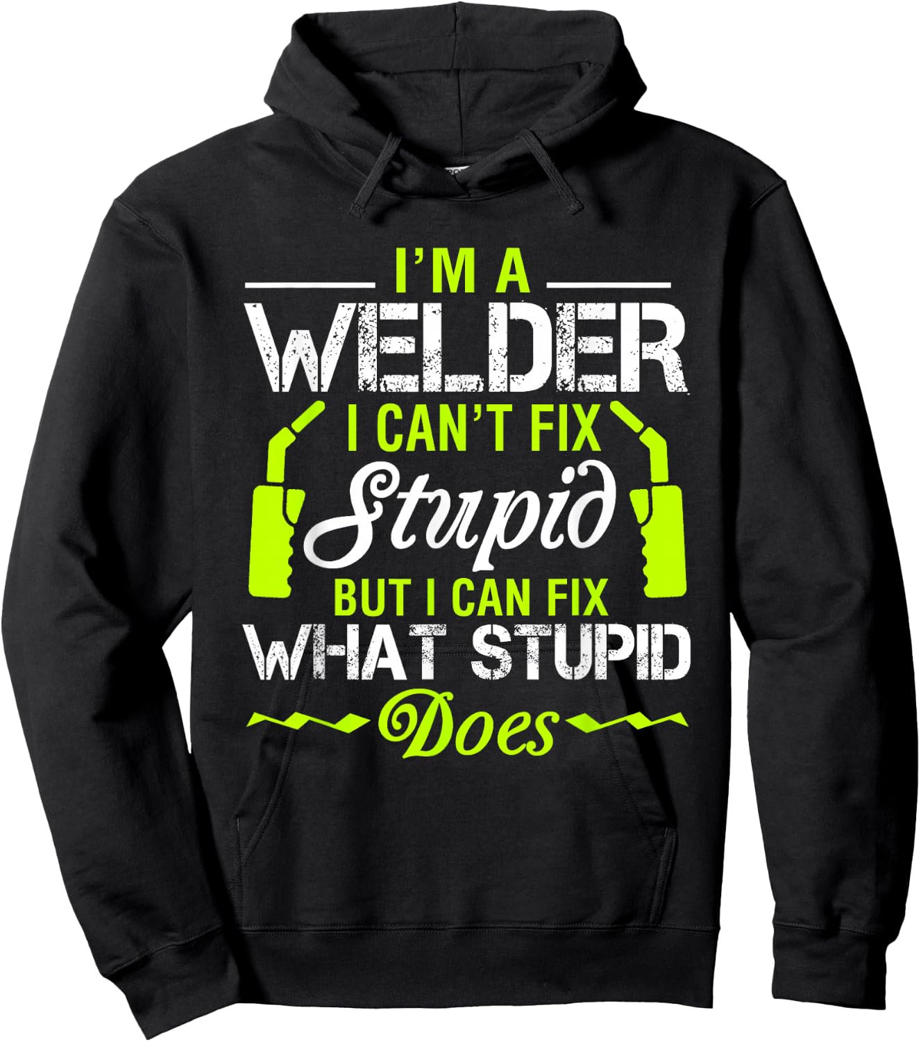 I'm A Welder I Can't Fix Stupid Funny Welding Hoodie - Hoodie | Black