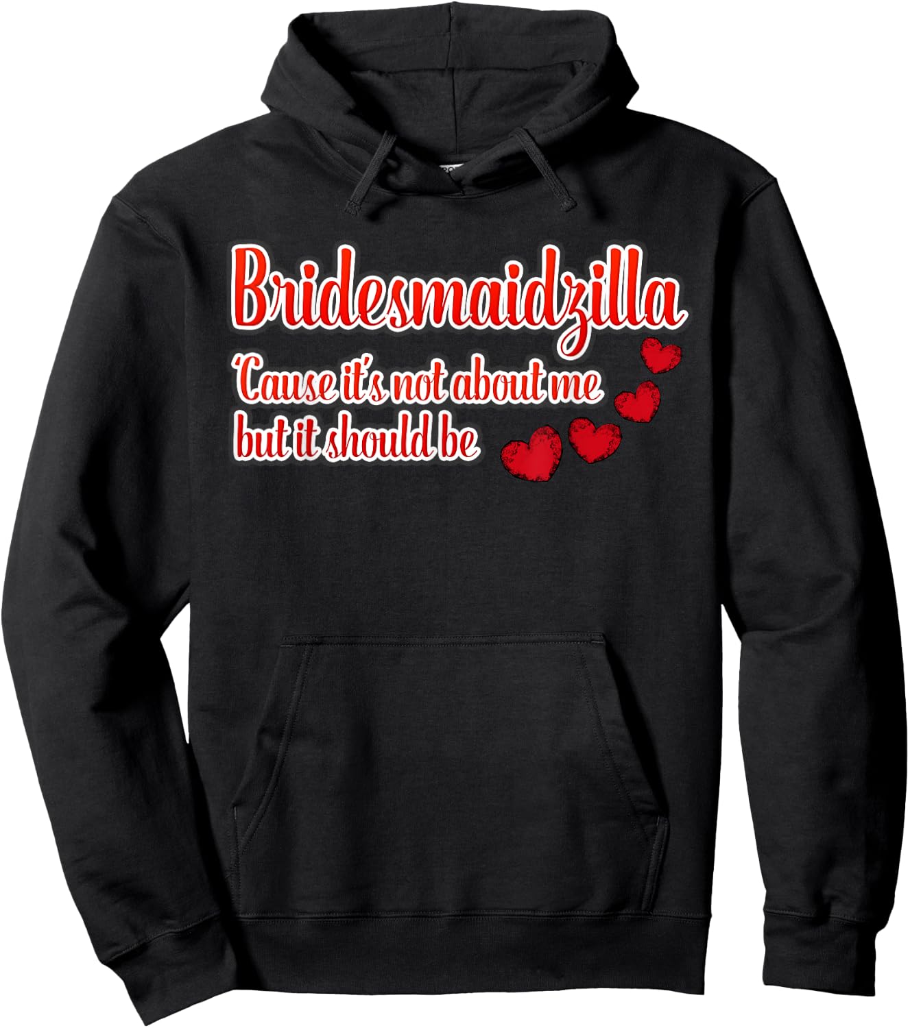Bridesmaidzilla It's Not About Me But It Should Be Shirt Hoodie - Hoodie | Black