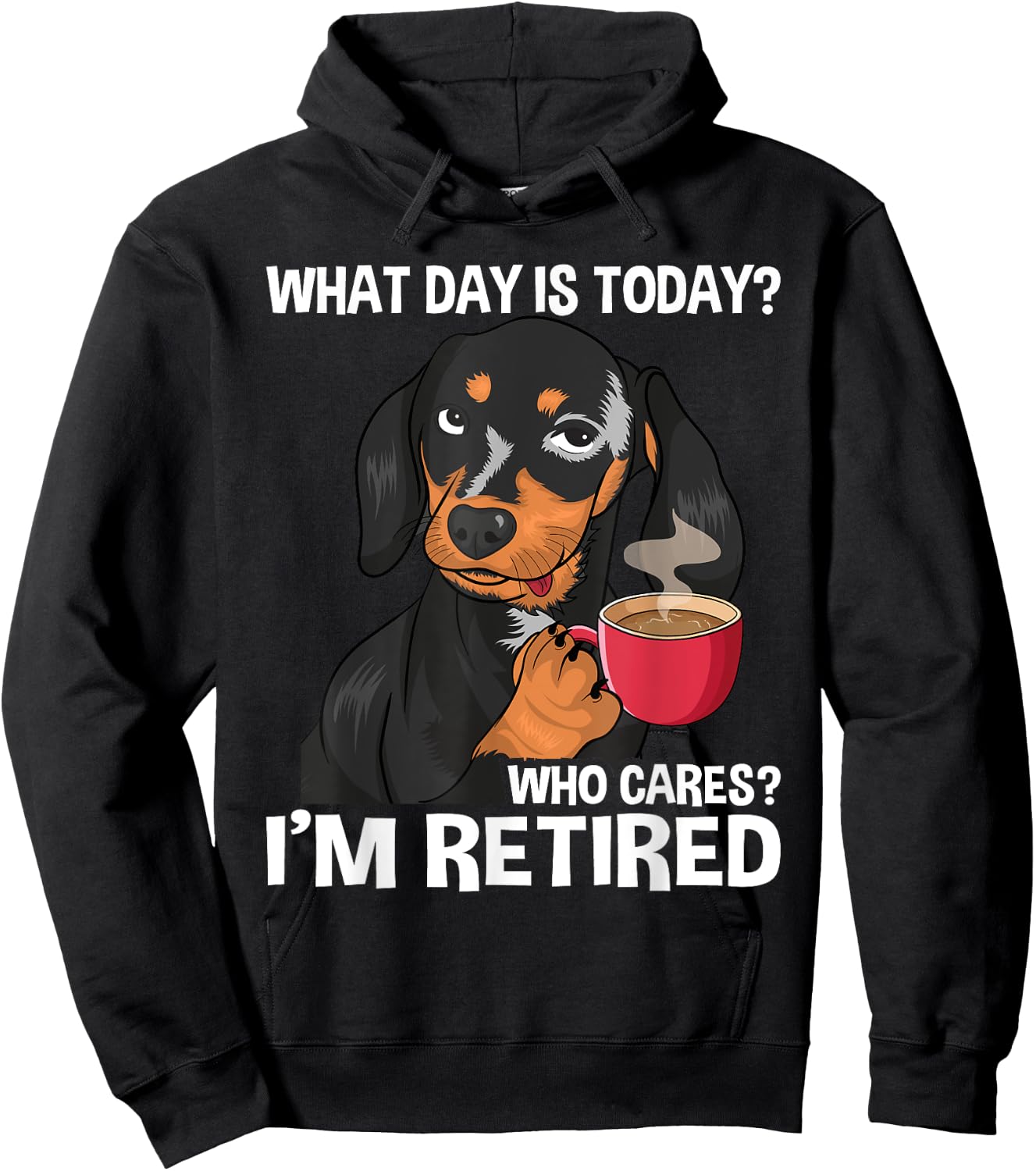 What Day Is Today Who Cares I'm Retired - Funny Retirement Hoodie - Hoodie | Black