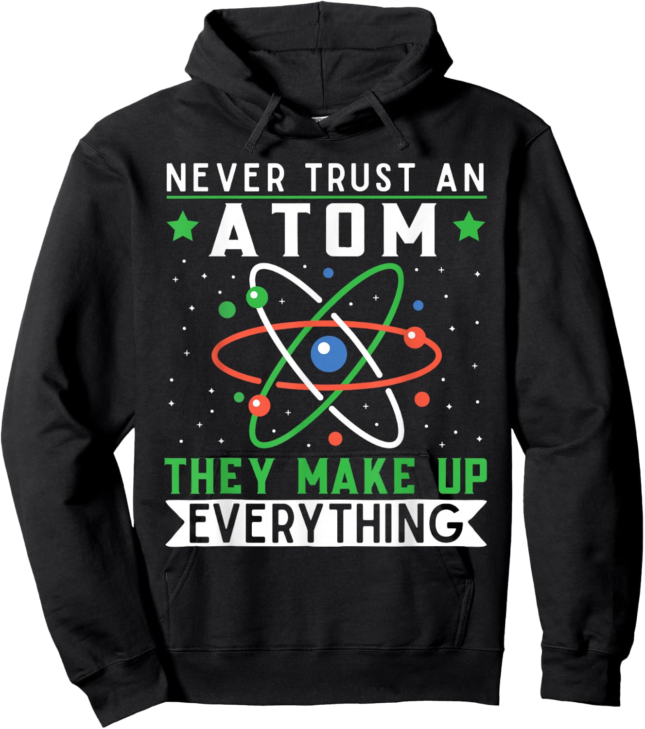 Never Trust An Atom They Make Up Everything Science Teacher Hoodie - Hoodie | Black