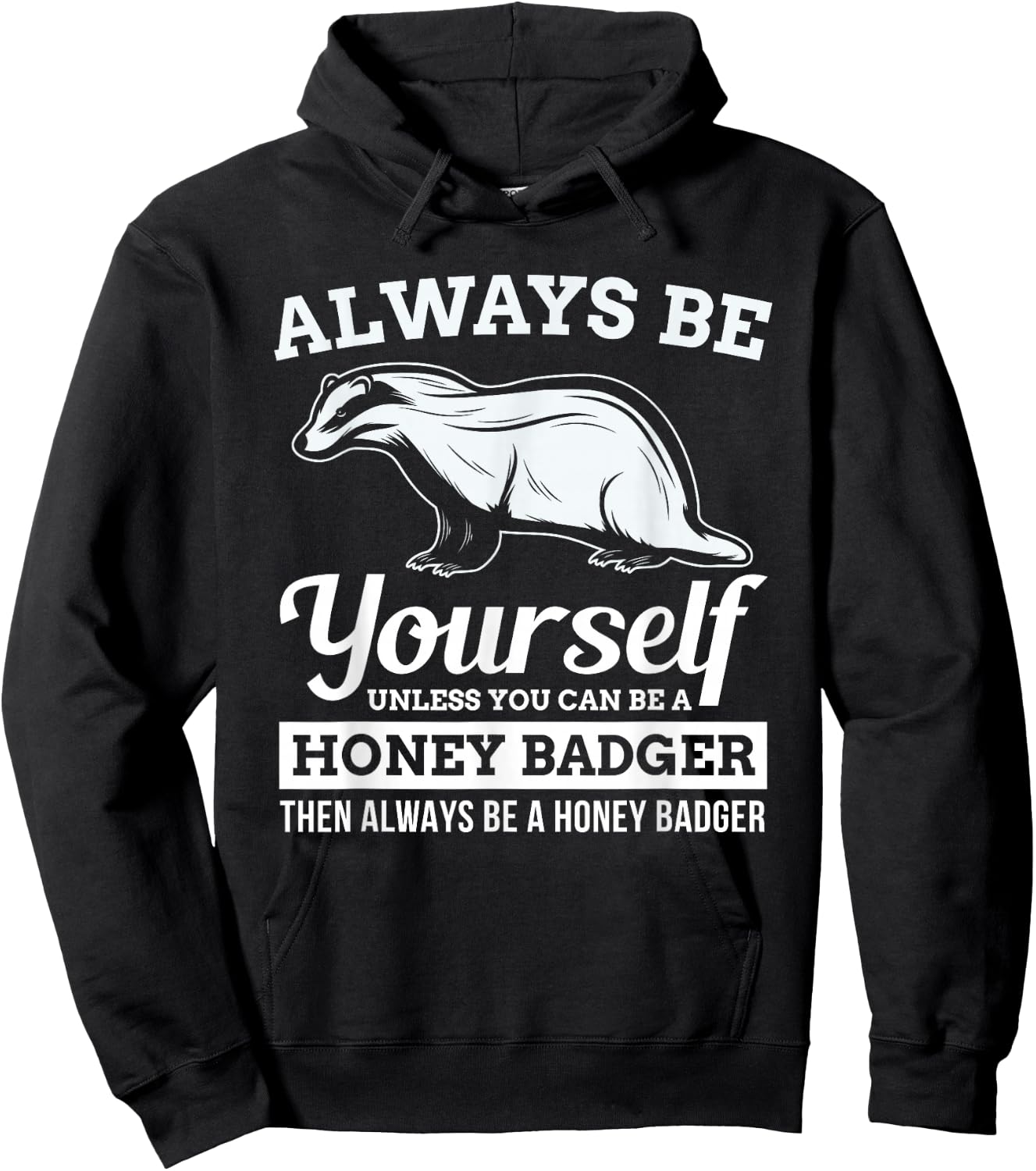 Always Be Yourself Unless You Can Be A Honey Badger Funny Hoodie - Hoodie | Black