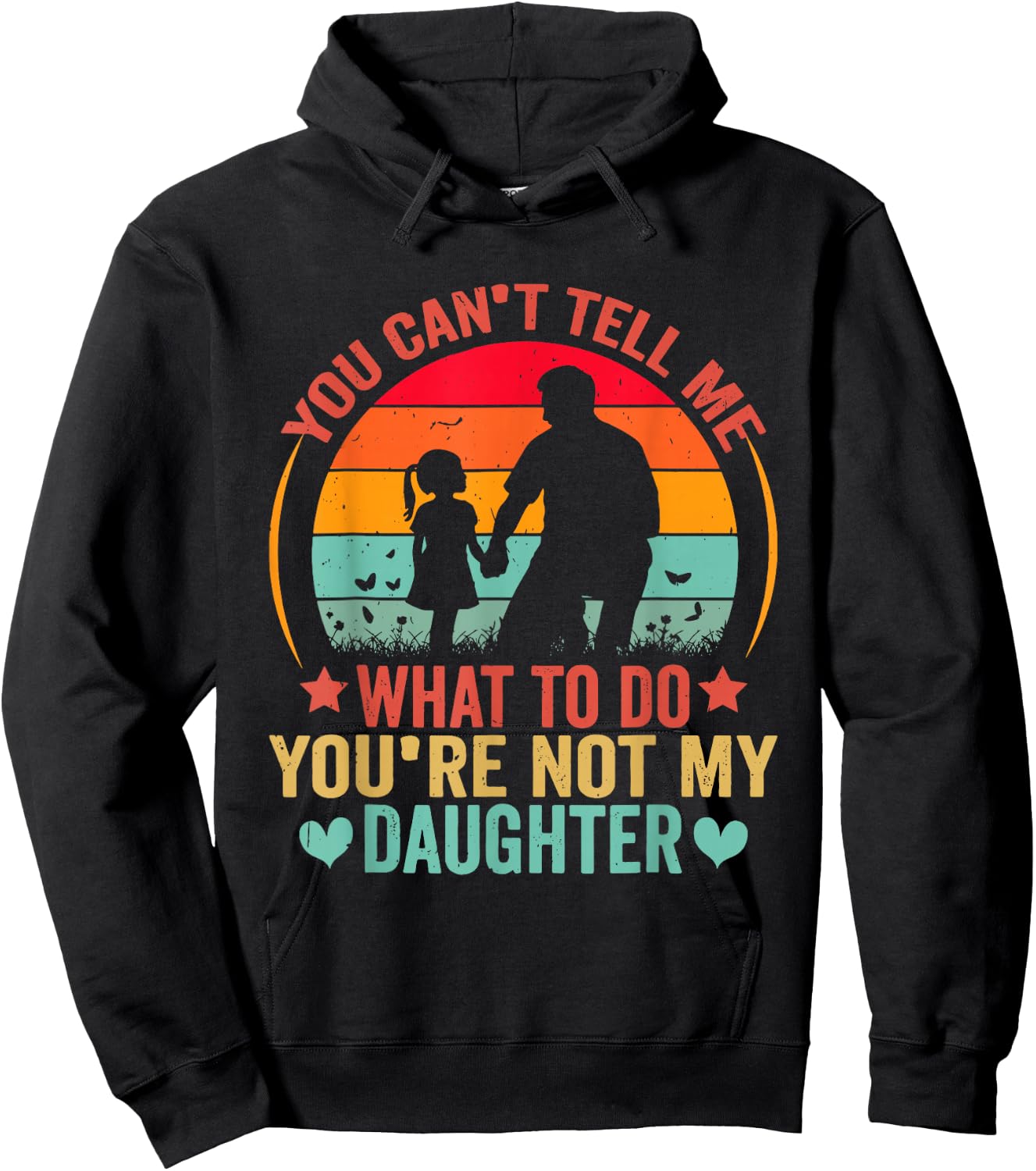 You Cant Tell Me What To Do You Are Not My Daughter Hoodie - Hoodie | Black