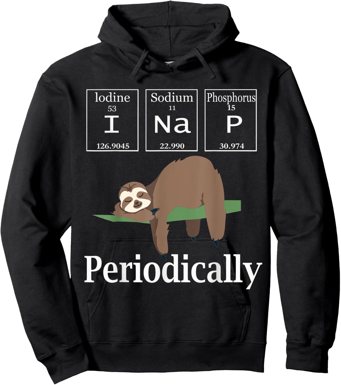 I Nap Periodically Shirt Funny Chemistry Lazy Sleeping sloth Hoodie - Hoodie | Black