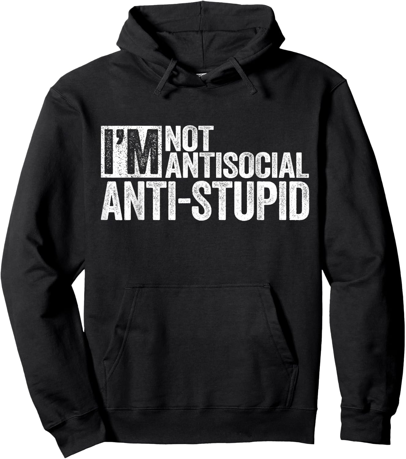 I'm Not Antisocial I'm Anti-Stupid Shirt Funny Sarcastic Hoodie - Hoodie | Black