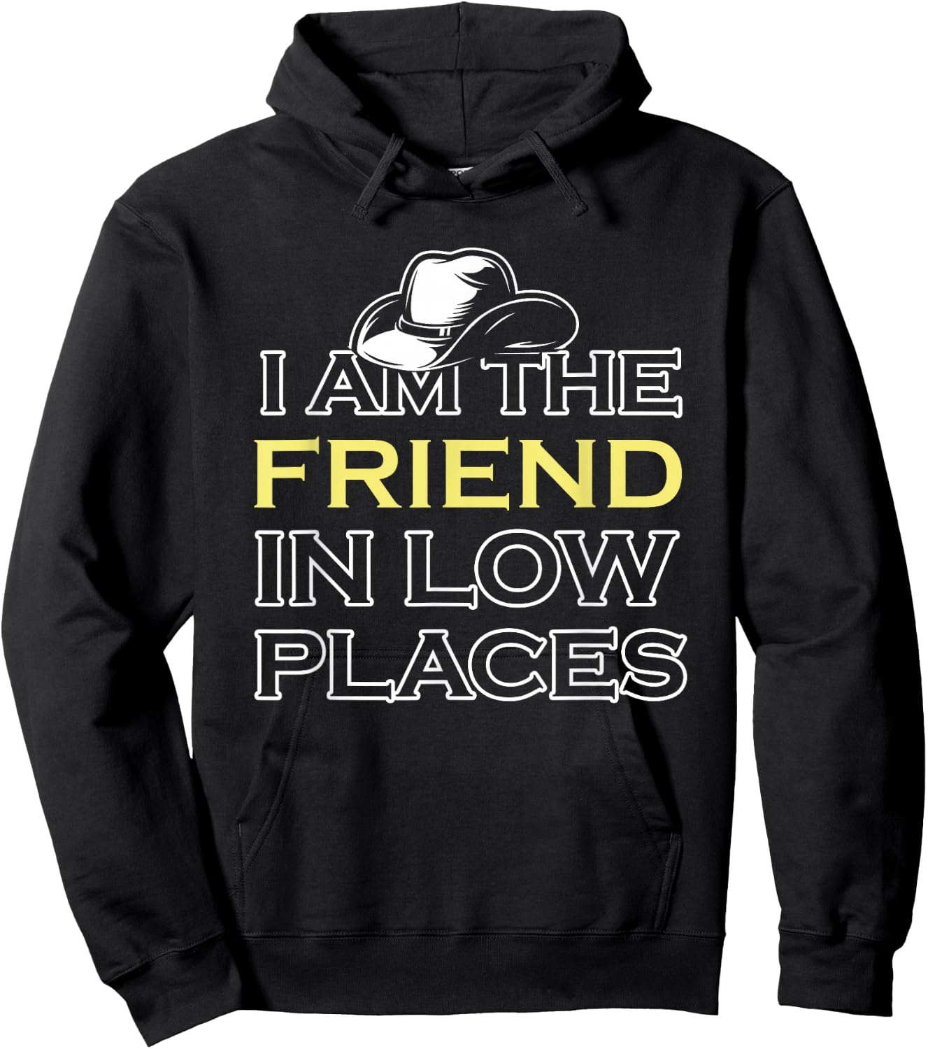 I Am The Friend In Low Places Hoodie - Hoodie | Black