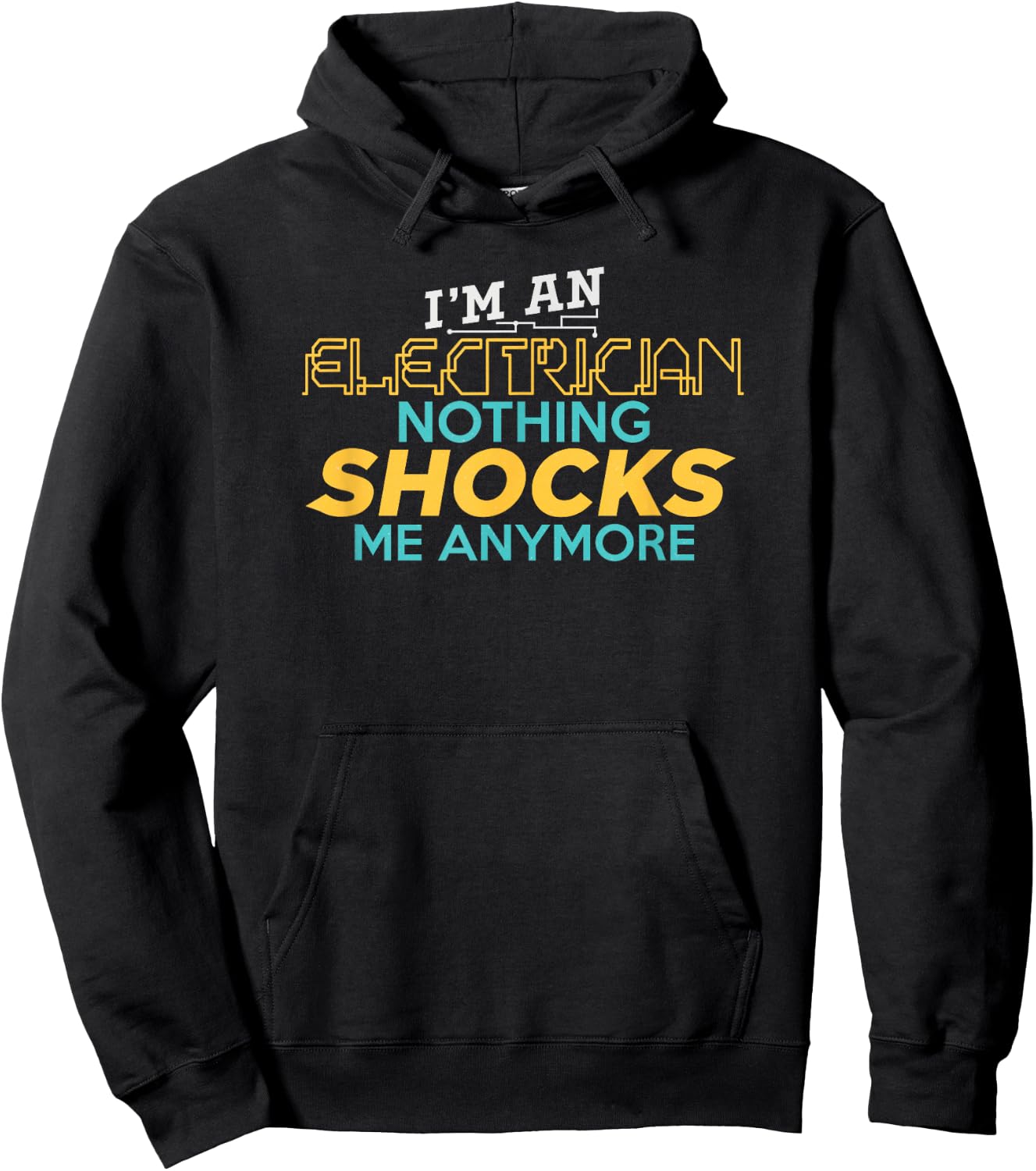 I'm An Electrician Nothing Shocks Me Anymore Hoodie - Hoodie | Black