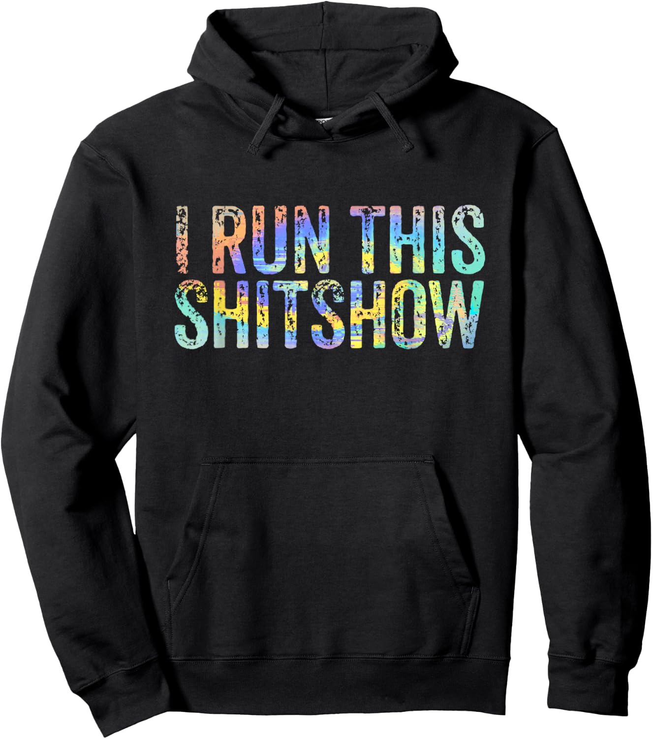 I Run This Shitshow Funny Sarcastic Witty Tie-Dye Hoodie - Hoodie | Black