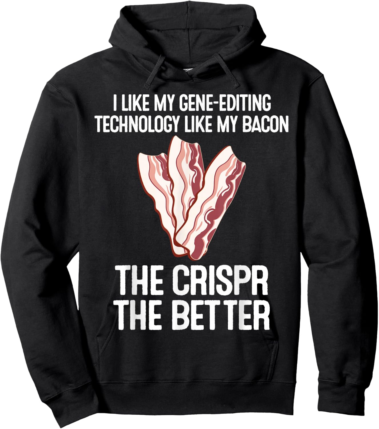 Crispr Science Crisper Better Bacon Gene Edit Gift Hoodie - Hoodie | Black