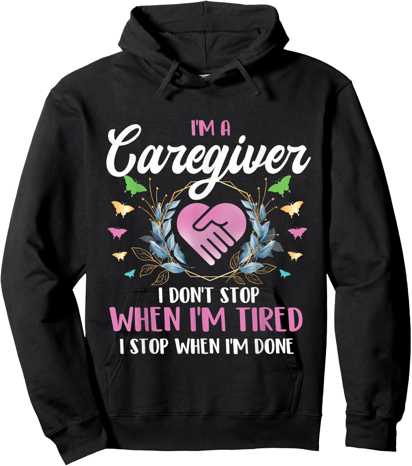 I'm A Caregiver I Don't Stop When I'm Tired - Caregiving Hoodie - Hoodie | Black