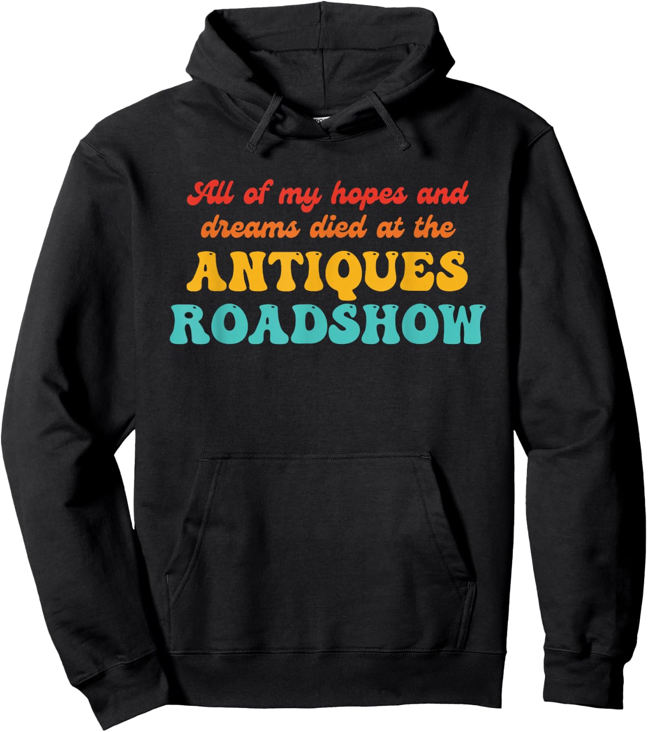 All of My Hopes and Dreams Died at The Antiques Roadshow Hoodie - Hoodie | Black