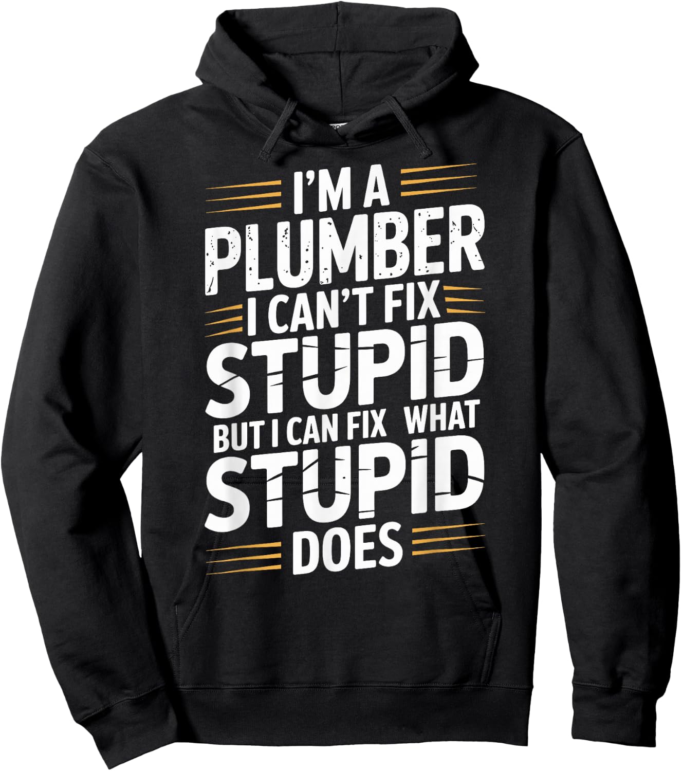 I'm A Plumber I Can't Fix Stupid Plumbing Funny Plumber Hoodie - Hoodie | Black
