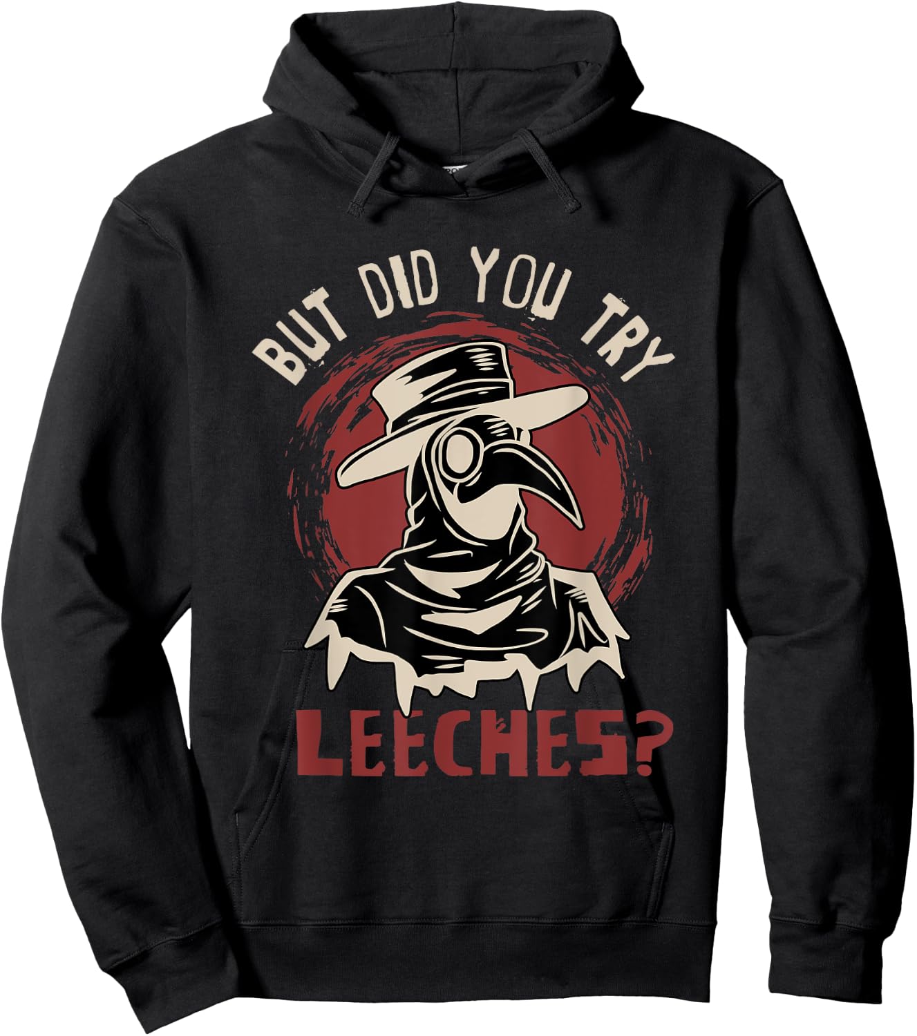 Funny "But did you try leeches?" - Plague Doctor Hoodie - Hoodie | Black