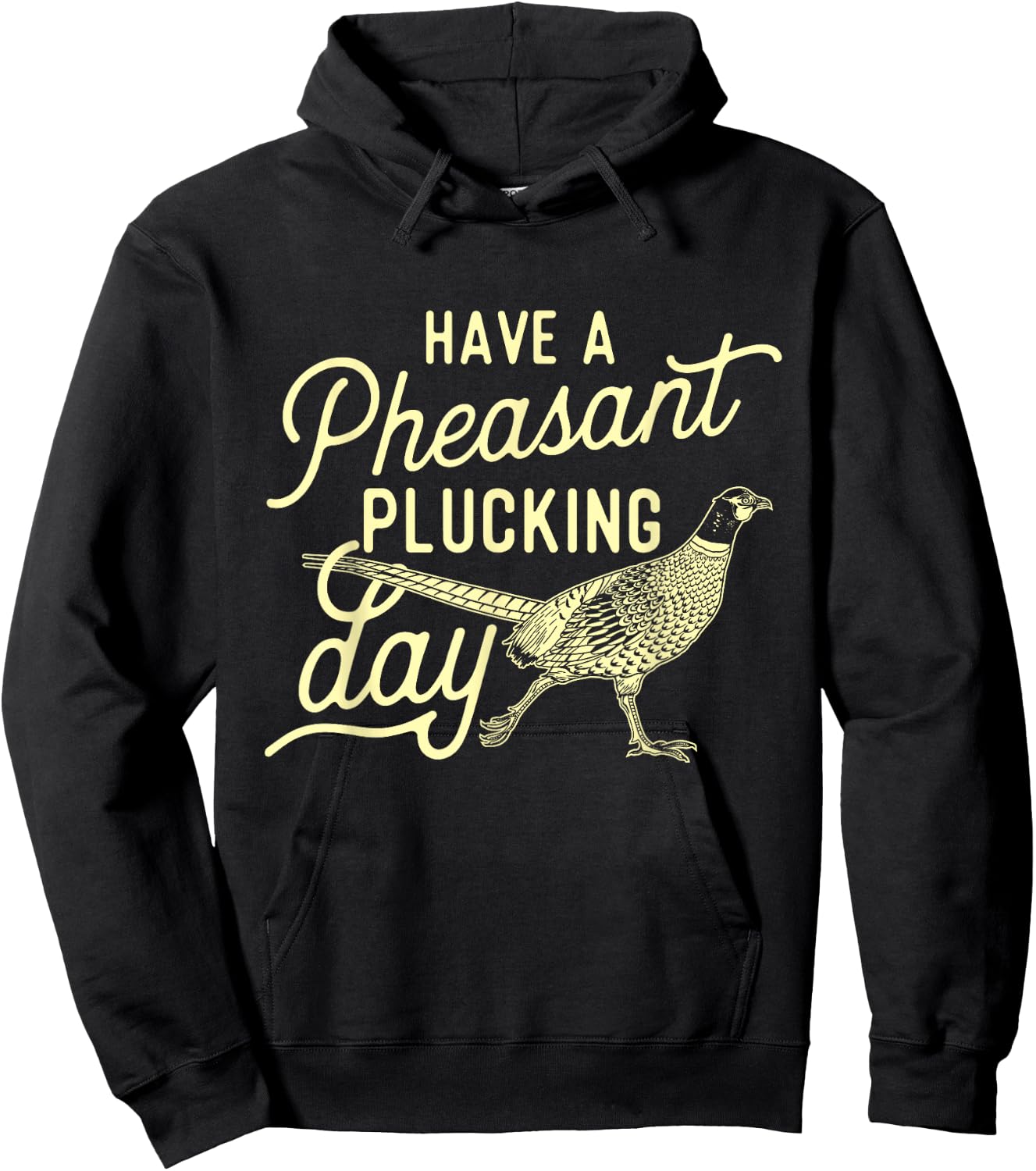Have A Pheasant Plucking Day - Pheasant Hunting Bird Hunter Hoodie - Hoodie | Black