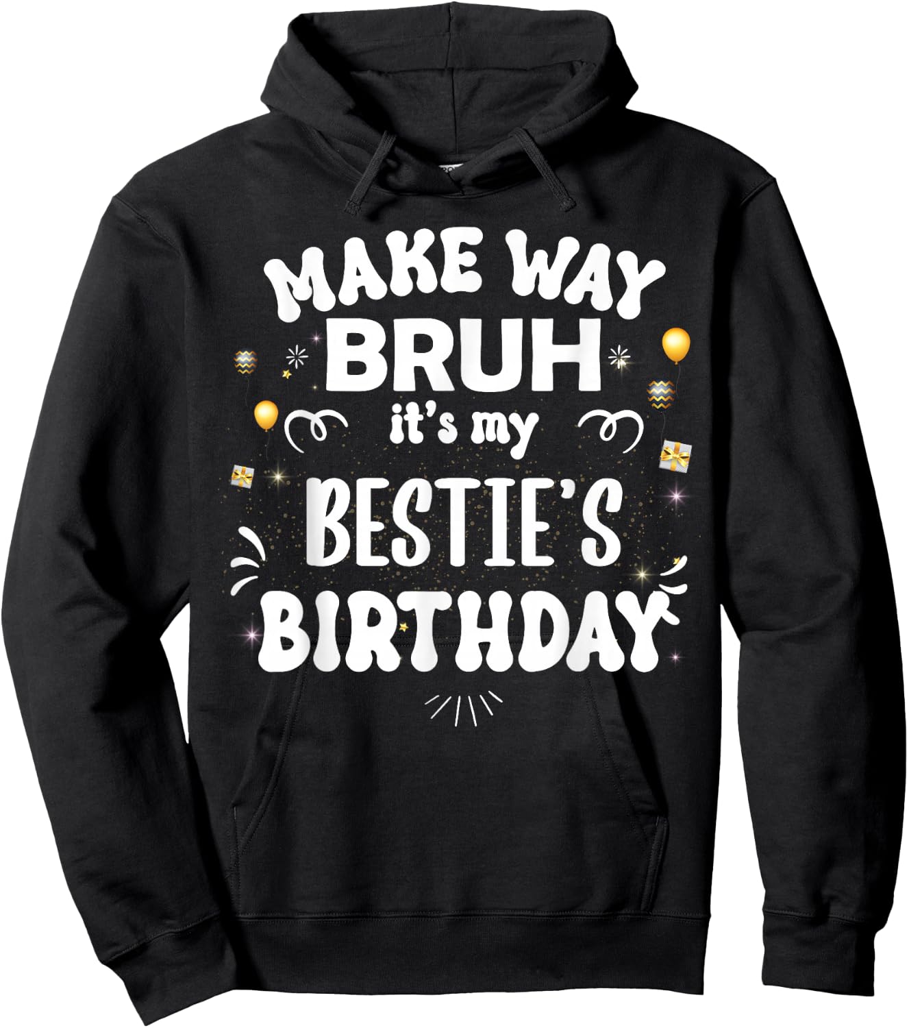 Make Way Bruh It's My Bestie's Birthday Hoodie - Hoodie | Black