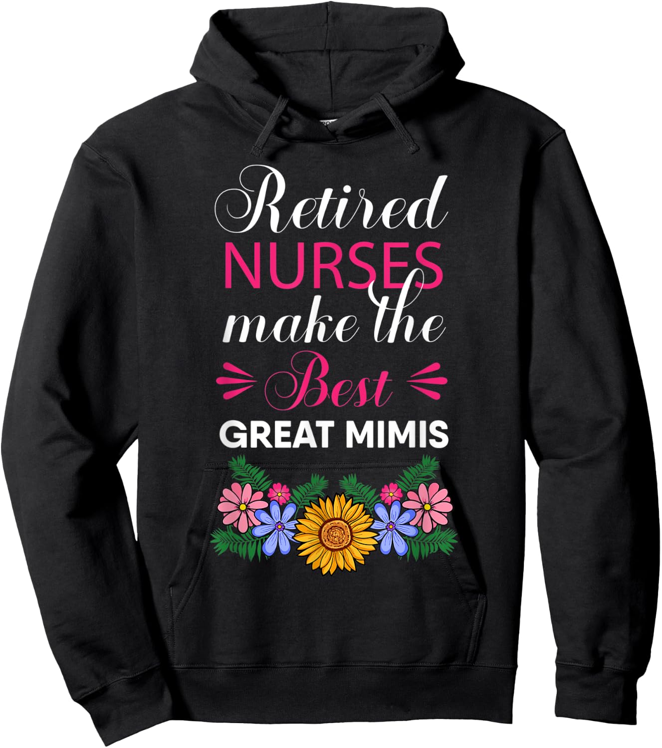 Retired Nurses Make The Best Great Mimis Retirement Flower Hoodie - Hoodie | Black