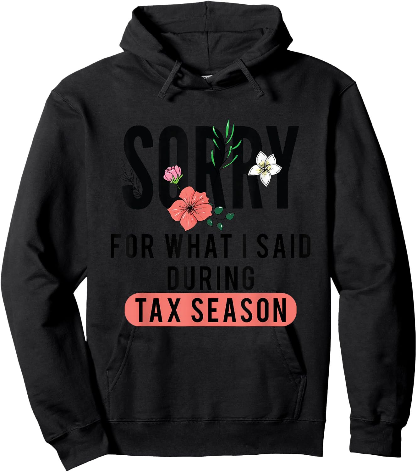 Sorry for What I Said During Tax Season | Accountant CPA Hoodie - Hoodie | Black