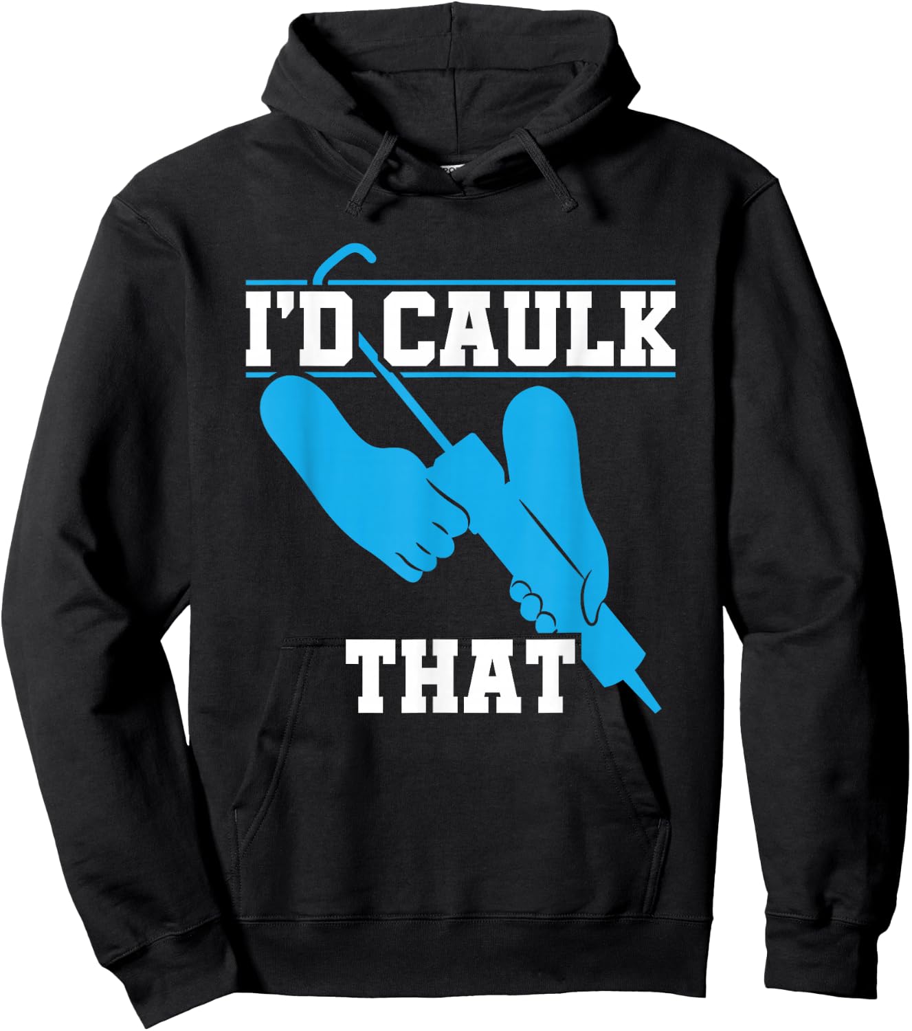 I'd Caulk That Funny Caulker Caulking Hoodie - Hoodie | Black