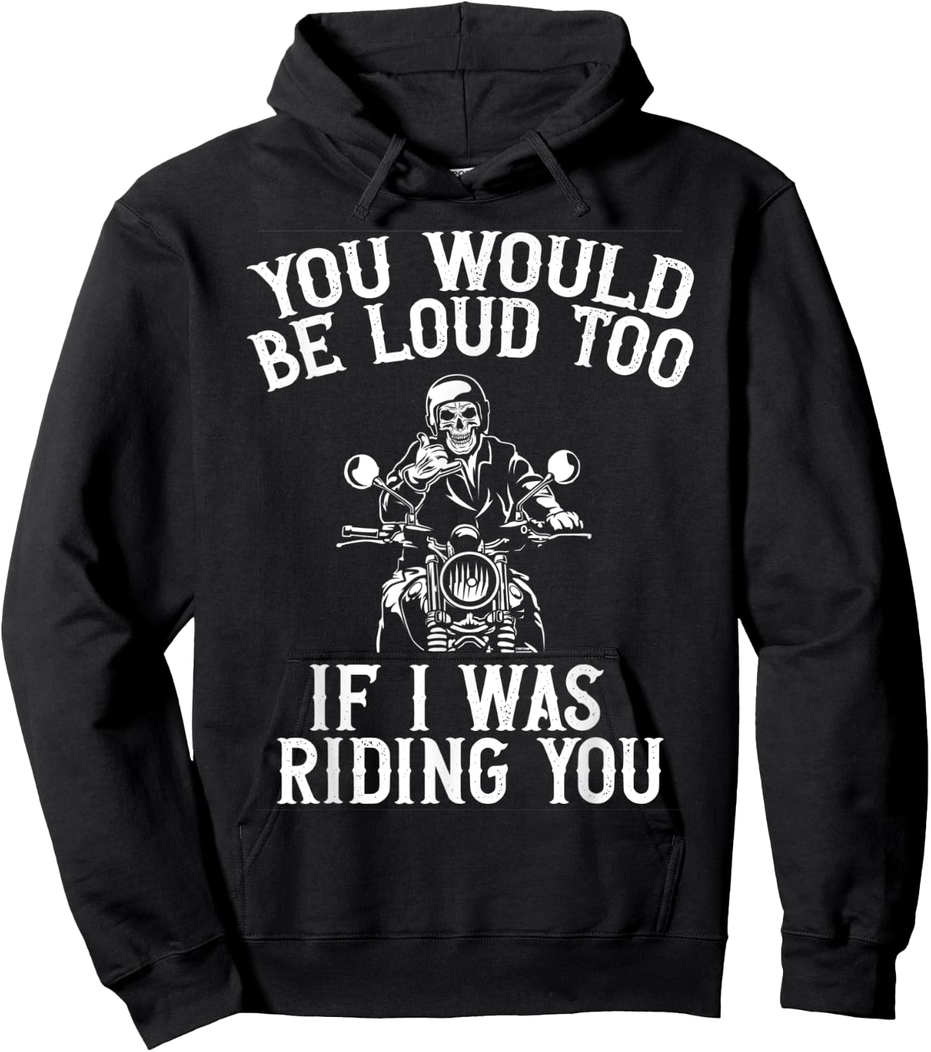 You Would Be Loud Too If I Was Riding You Motorcycle Biker Hoodie - Hoodie | Black