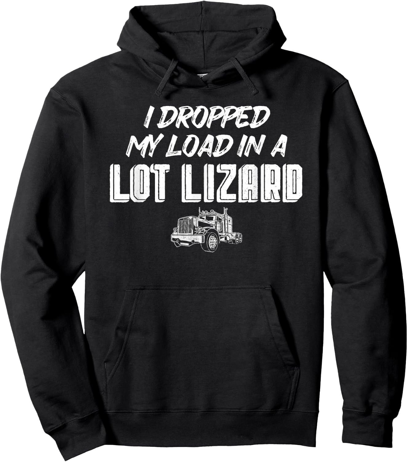 Dropped My Load In A Lot Lizard for Truckers Hoodie - Hoodie | Black