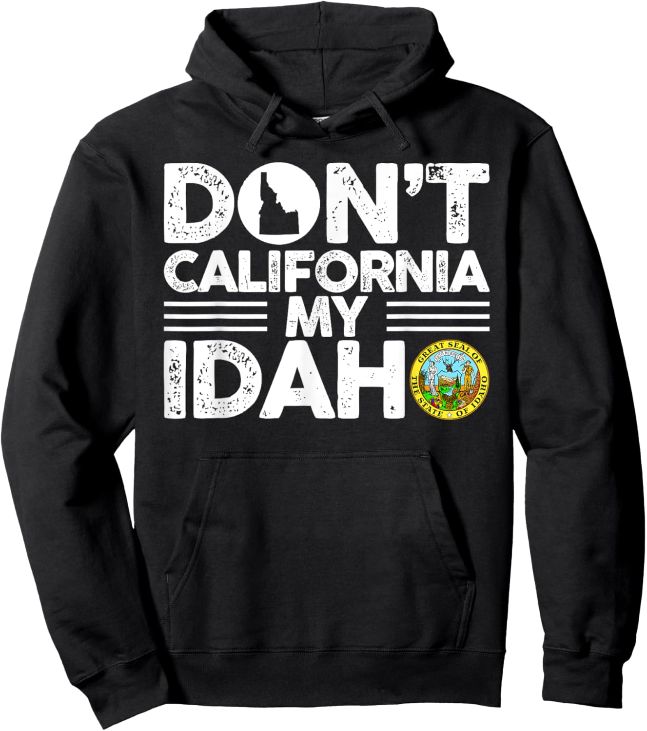 Don't California My Idaho Funny Gift Idaho Lovers Hoodie - Hoodie | Black