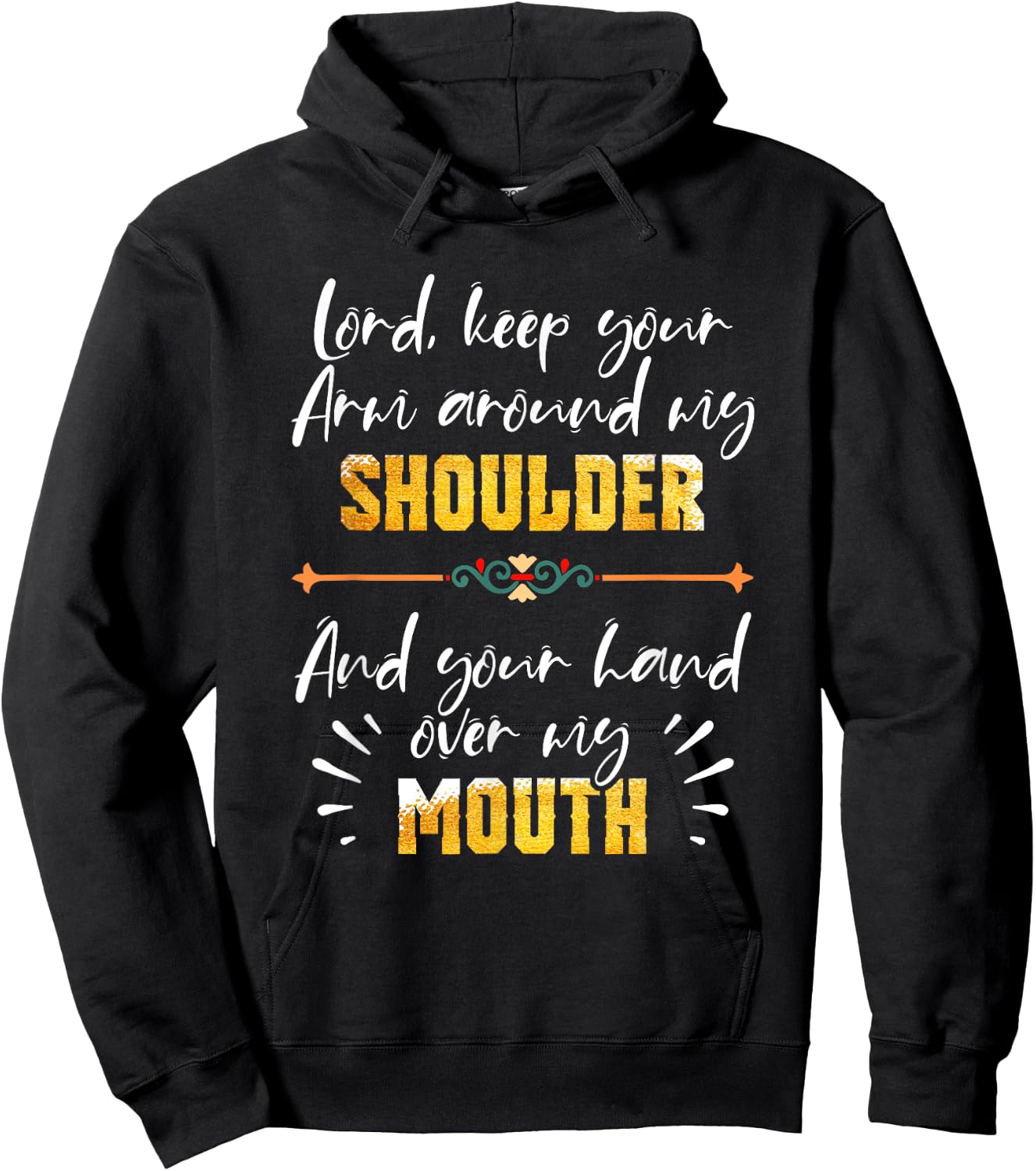 Lord Keep Your Arm Around My Shoulder And Hand Over My Mouth Hoodie - Hoodie | Black