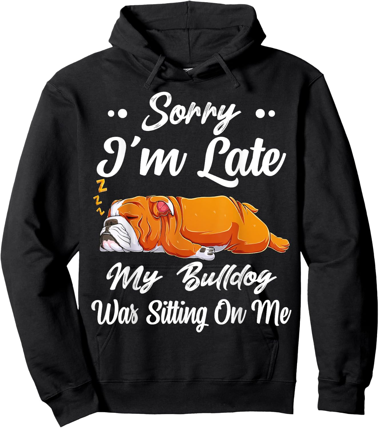 Sorry I'm Late My Bulldog Was Sitting On Me Funny Lazy Women Hoodie - Hoodie | Black