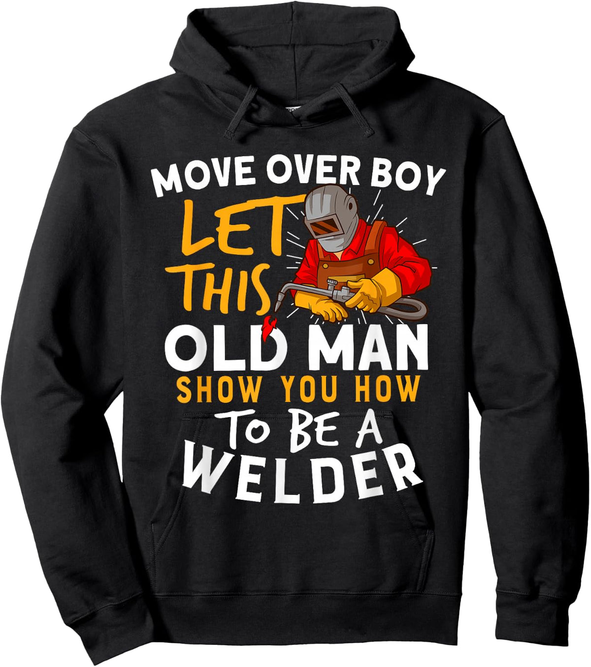 Move Over Boys Let This Old Man Show You How To Be A Welder Hoodie - Hoodie | Black