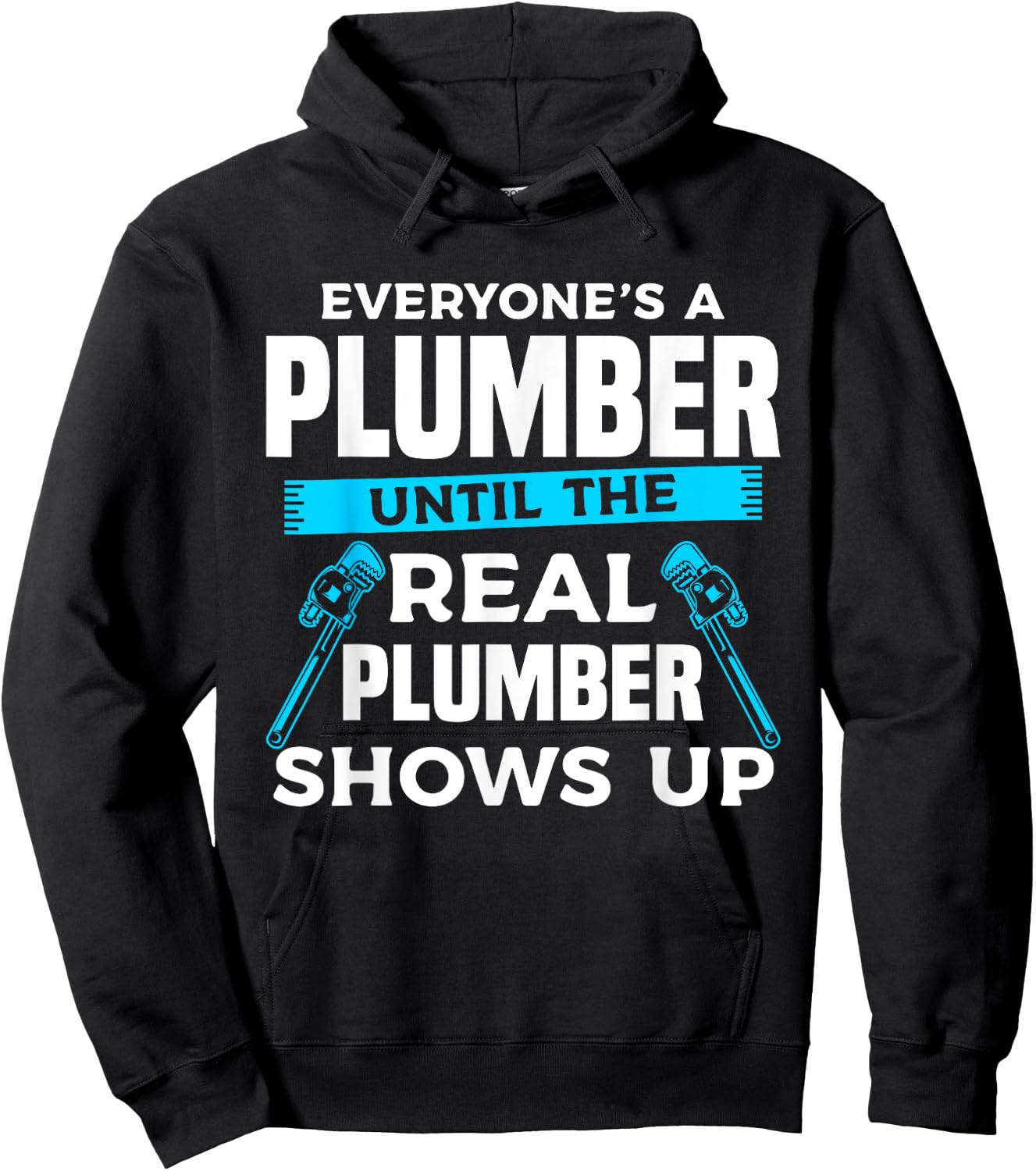 Everyone's A Plumber Until The Real Plumber Shows Up Hoodie - Hoodie | Black