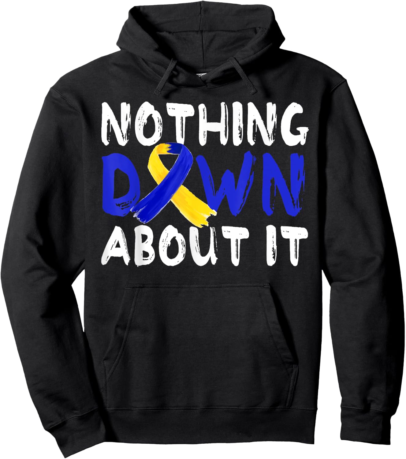 Down Syndrome Awareness Month Nothing Down About It T21Day Hoodie - Hoodie | Black