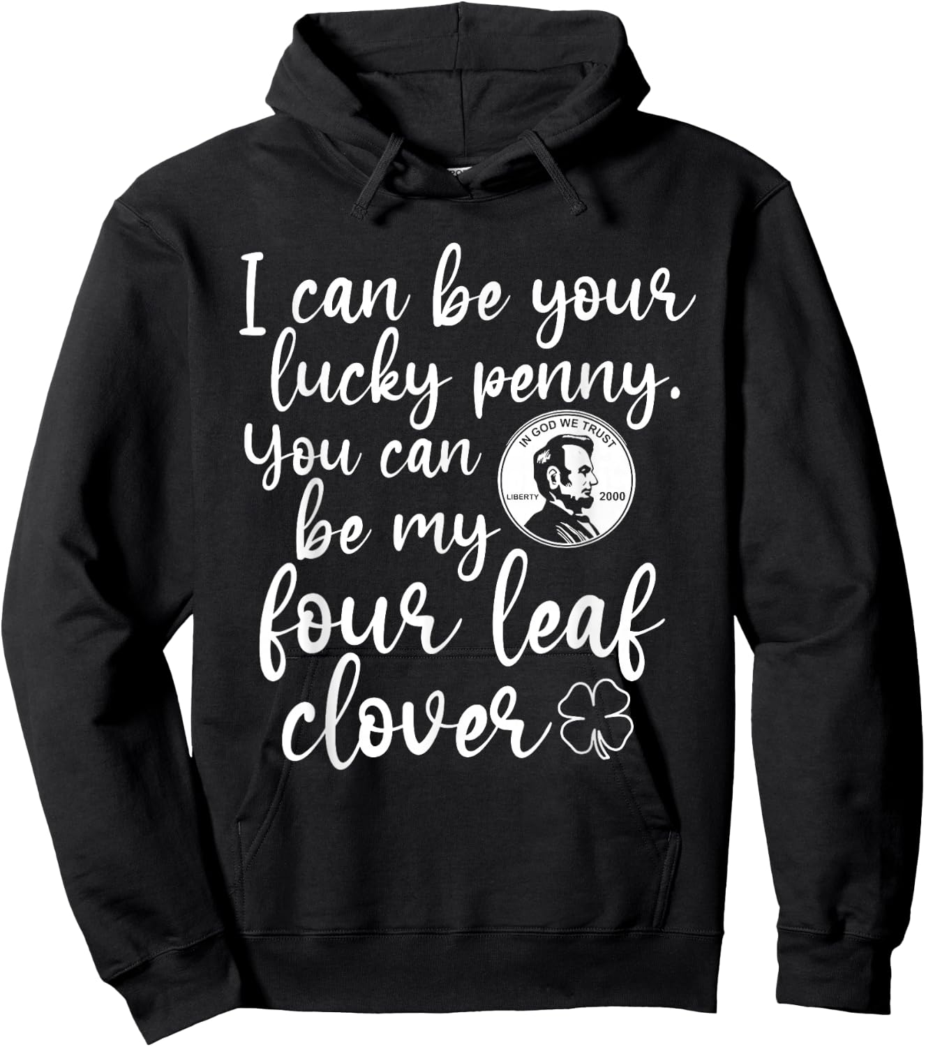 I Can Be Your Lucky Penny You Can Be My Four Leaf Clover Hoodie - Hoodie | Black