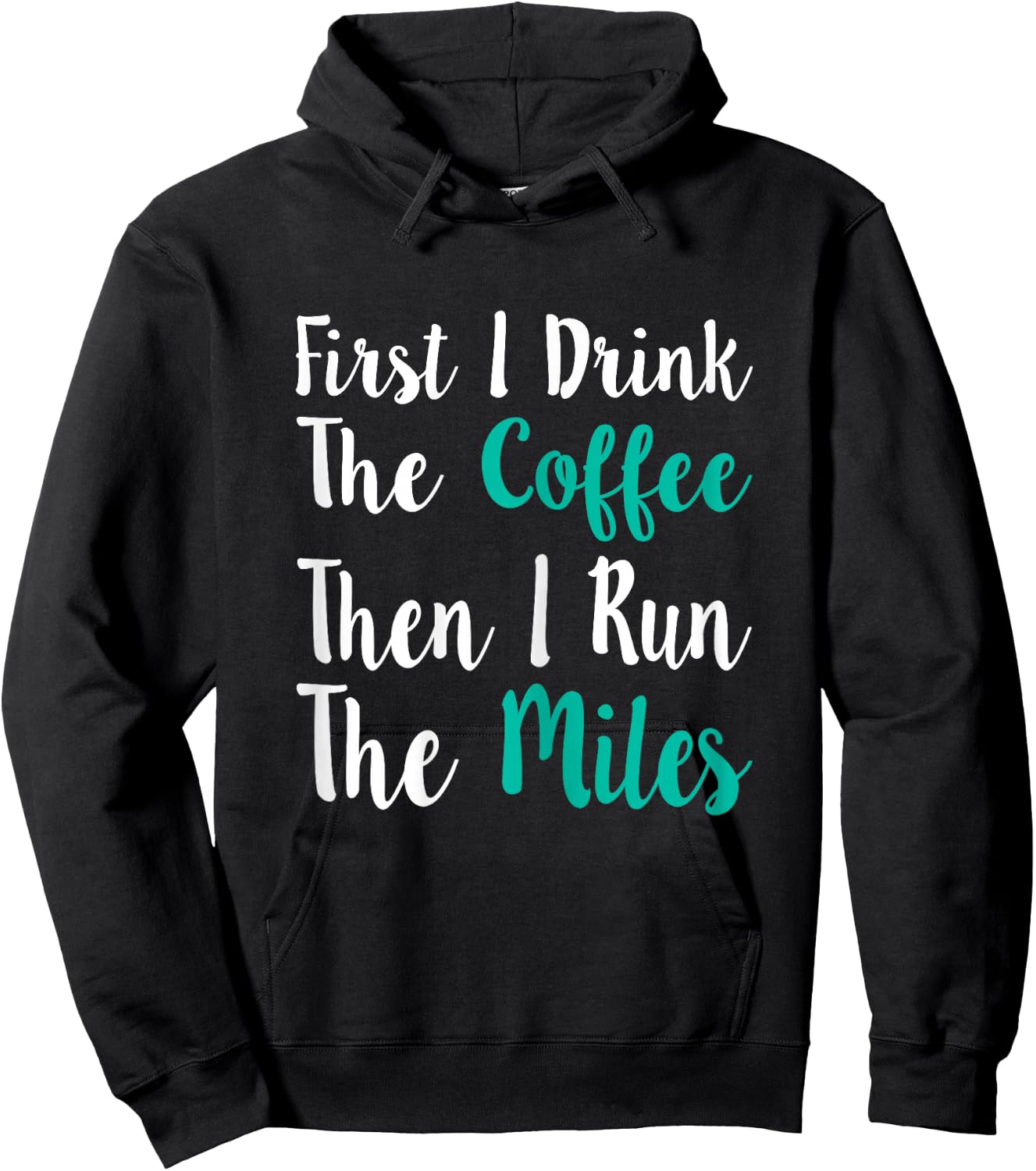 First I Drink The Coffee Then I Run The Miles Shirt Running Hoodie - Hoodie | Black