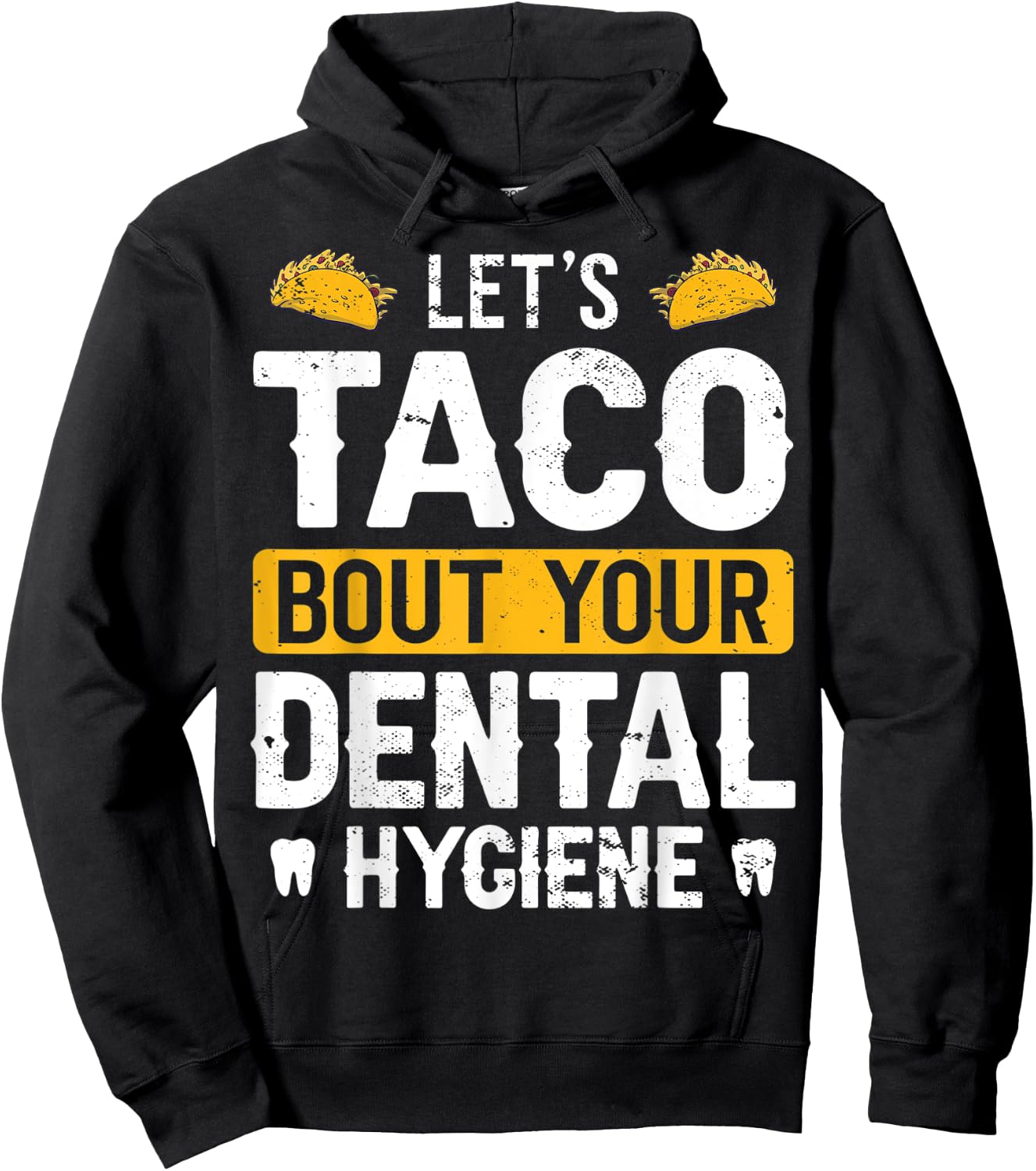 Dentistry Lets Taco Bout Your Dental Hygiene Funny Dentist Hoodie - Hoodie | Black